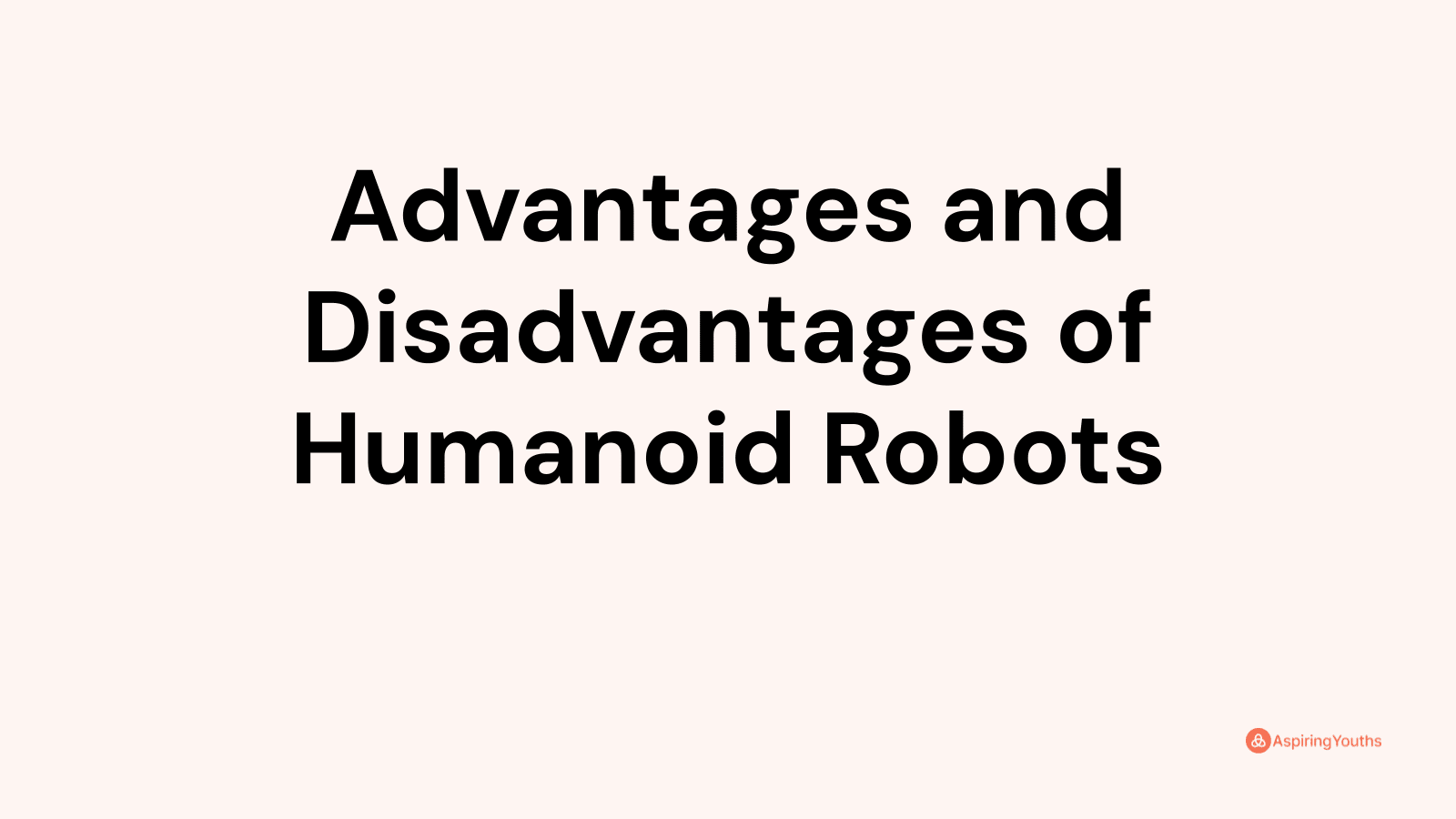 Advantages And Disadvantages Of Humanoid Robots