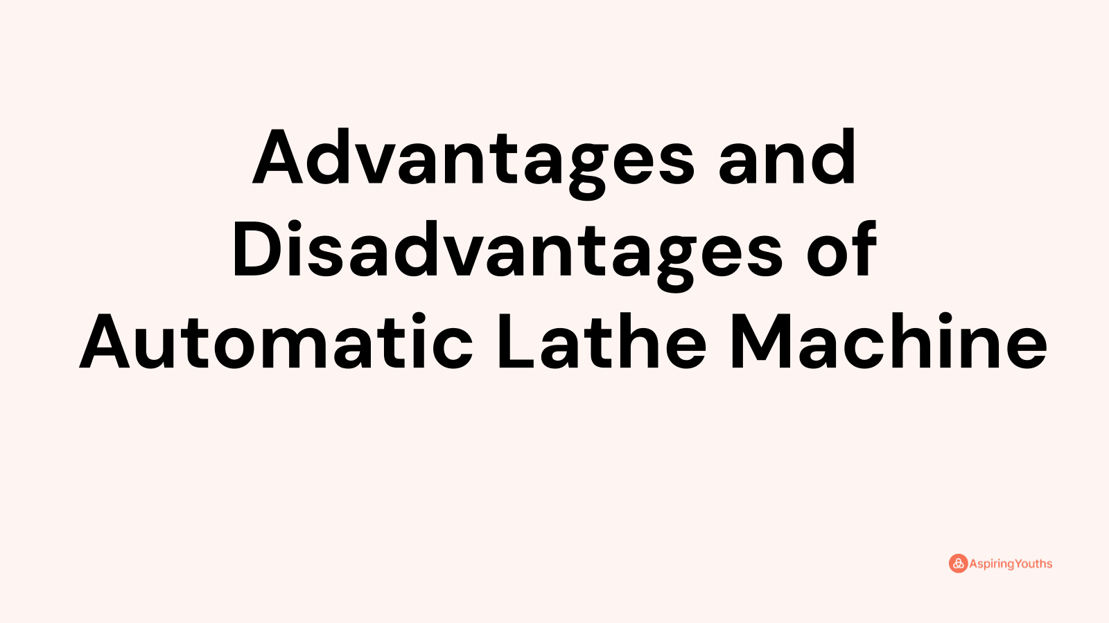 Advantages and disadvantages of Automatic Lathe Machine