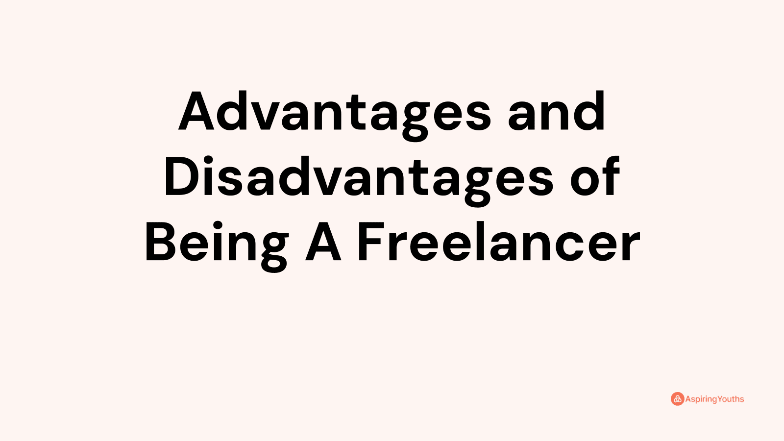 Advantages and disadvantages of Being A Freelancer
