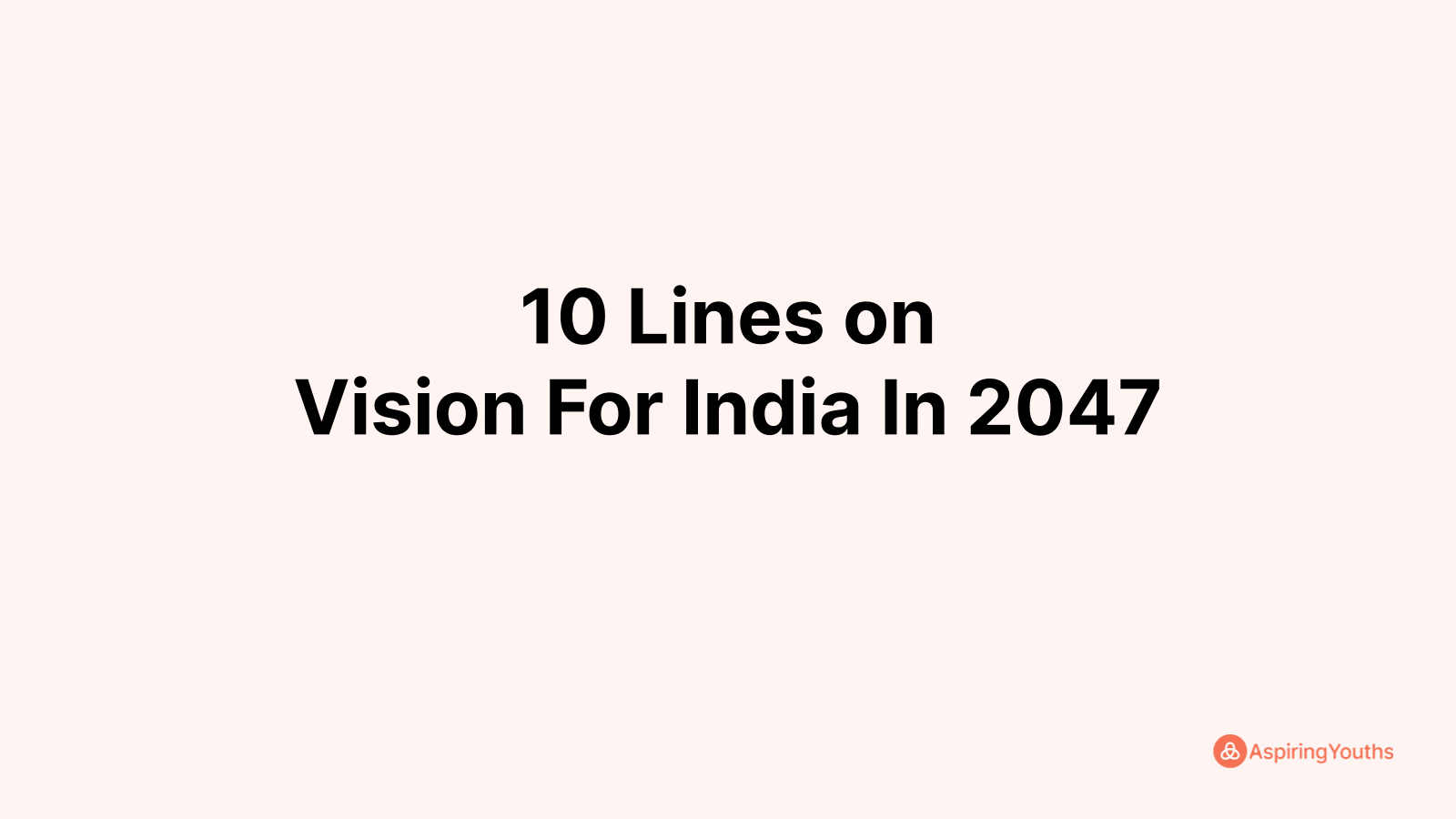 Write 10 Lines On Vision For India In 2047