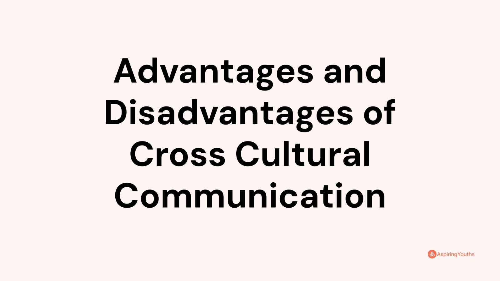 Advantages and disadvantages of Cross Cultural Communication