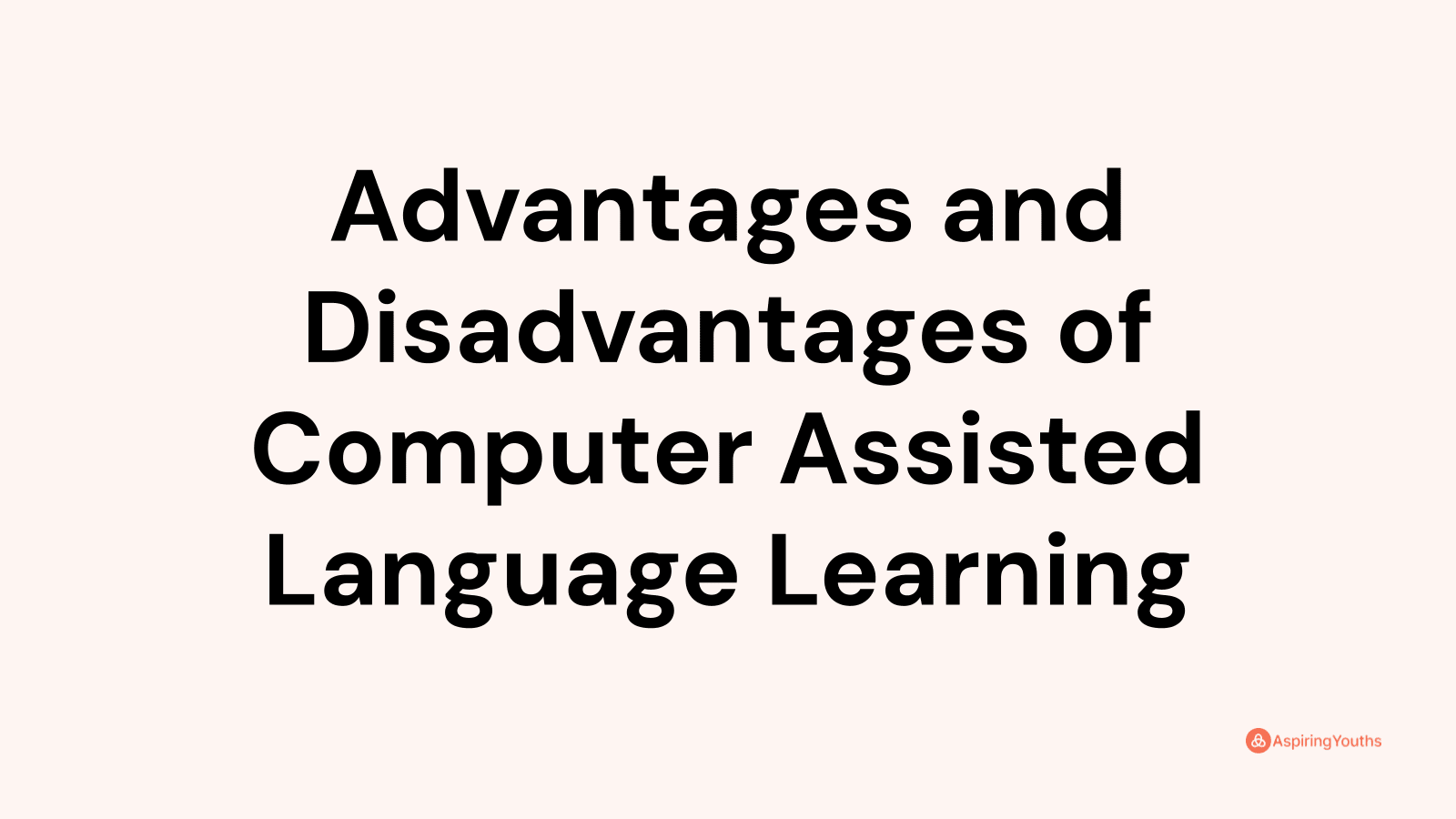Advantages and disadvantages of Computer Assisted Language Learning
