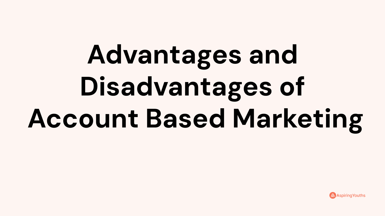 Advantages and disadvantages of Account Based Marketing