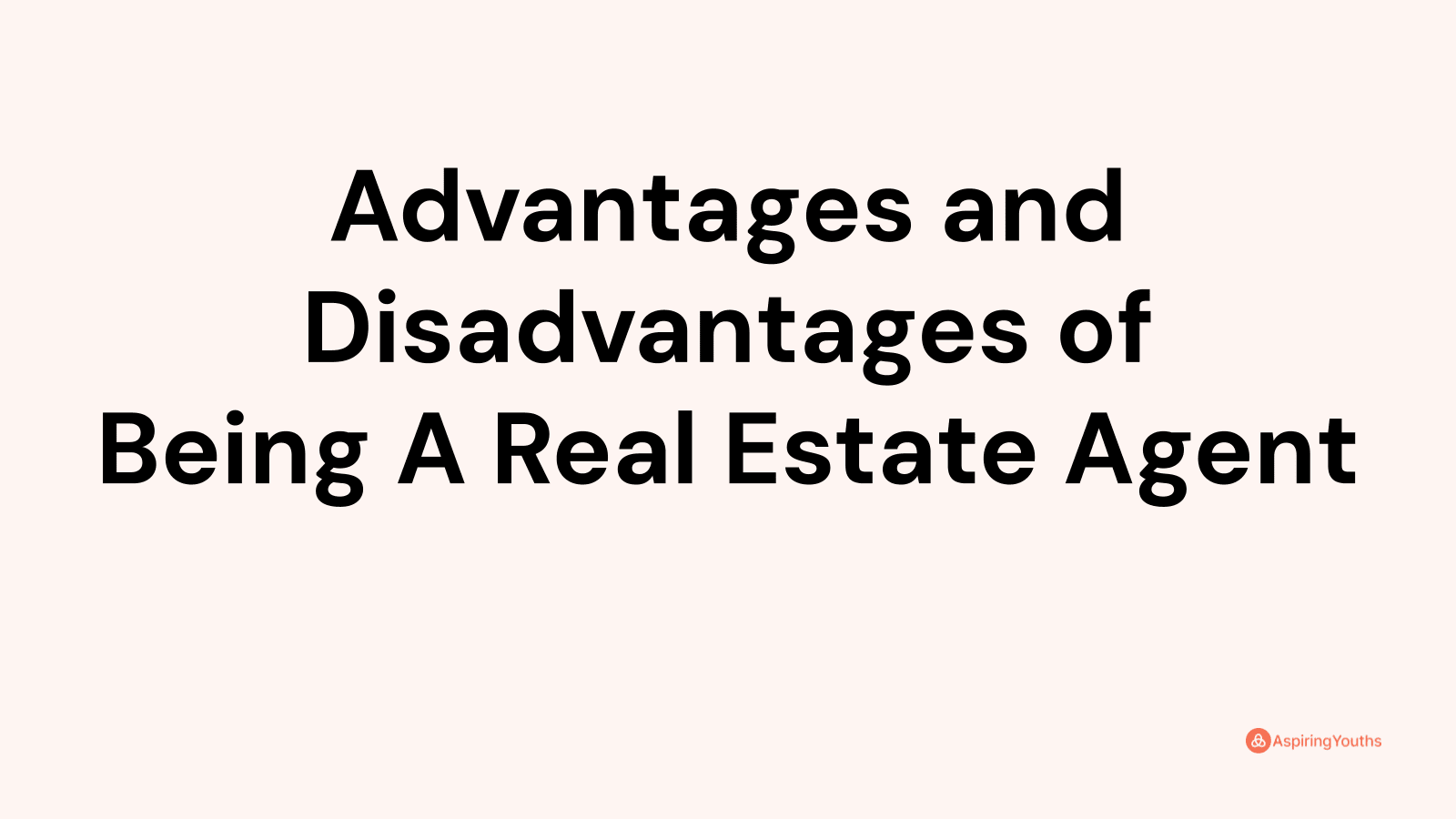 Advantages and disadvantages of Being A Real Estate Agent