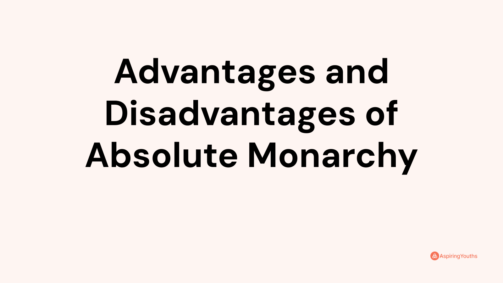 Advantages and disadvantages of Absolute Monarchy