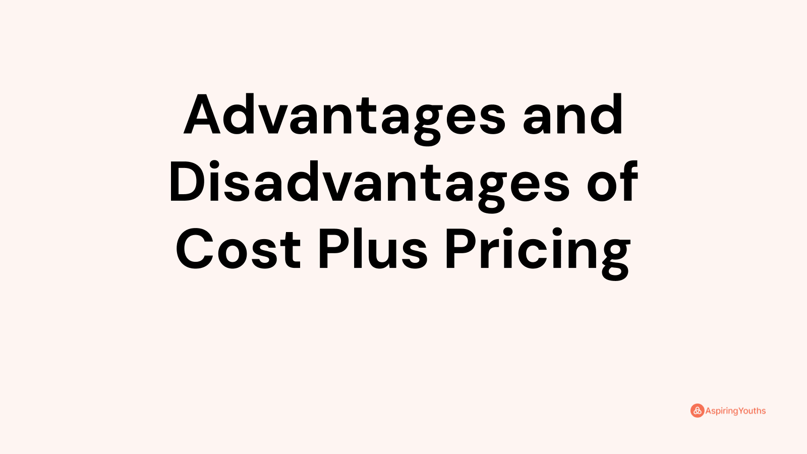 Advantages and disadvantages of Cost Plus Pricing