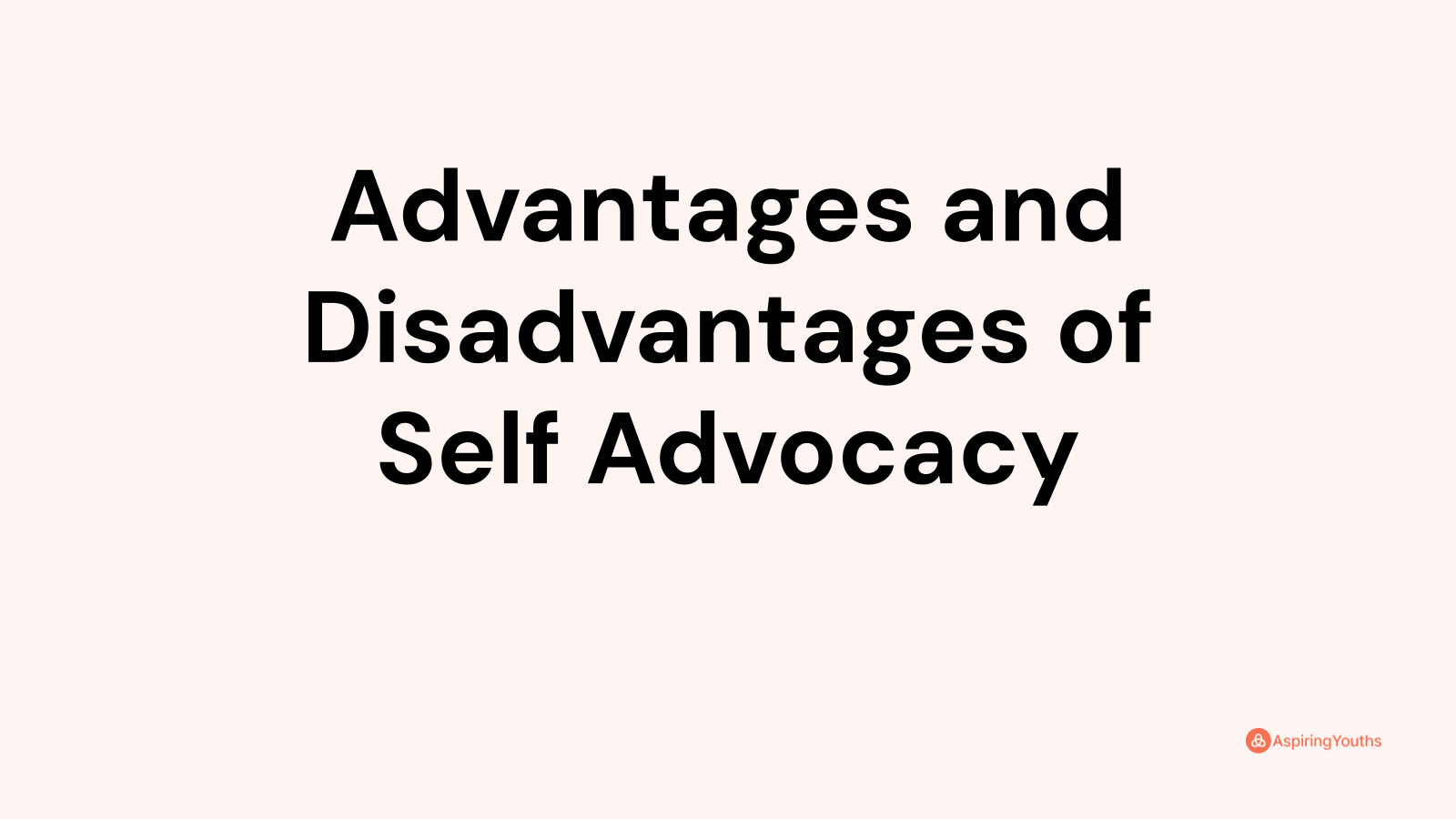 Advantages and disadvantages of Self Advocacy