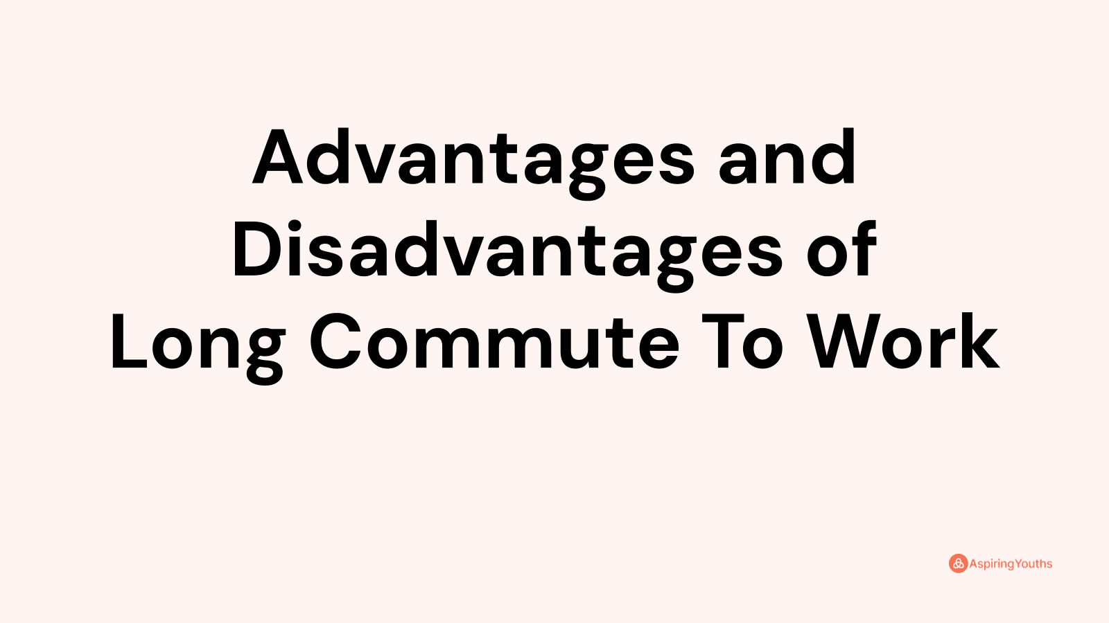 Advantages and disadvantages of Long Commute To Work