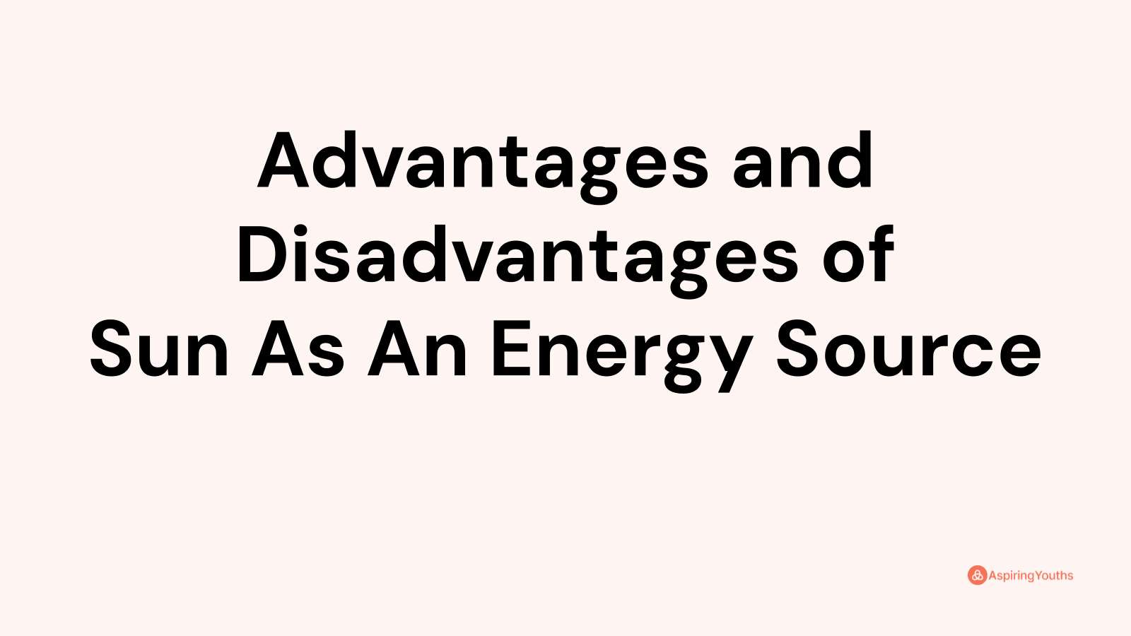 Advantages and disadvantages of Sun As An Energy Source