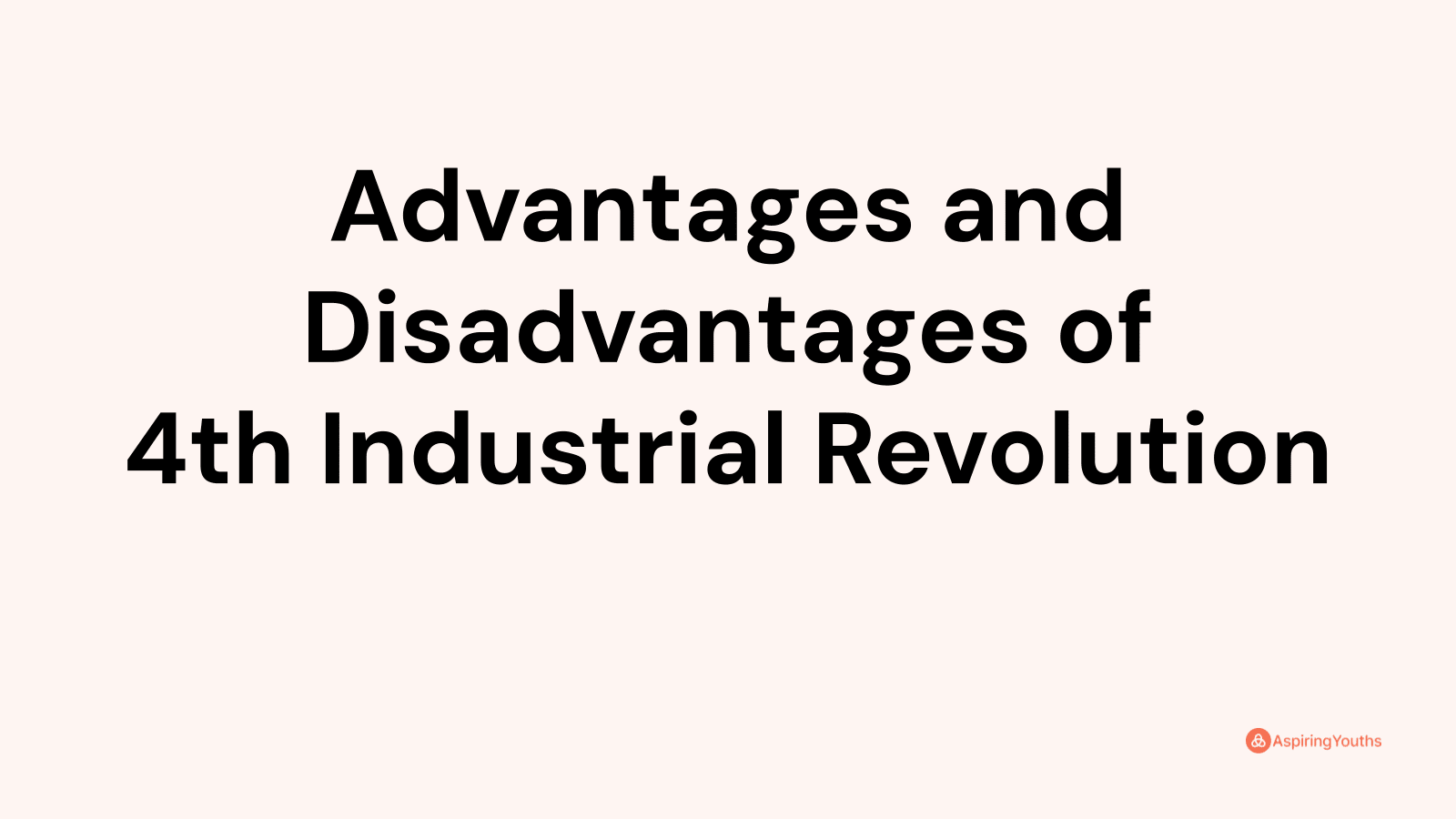 Advantages and disadvantages of 4th Industrial Revolution