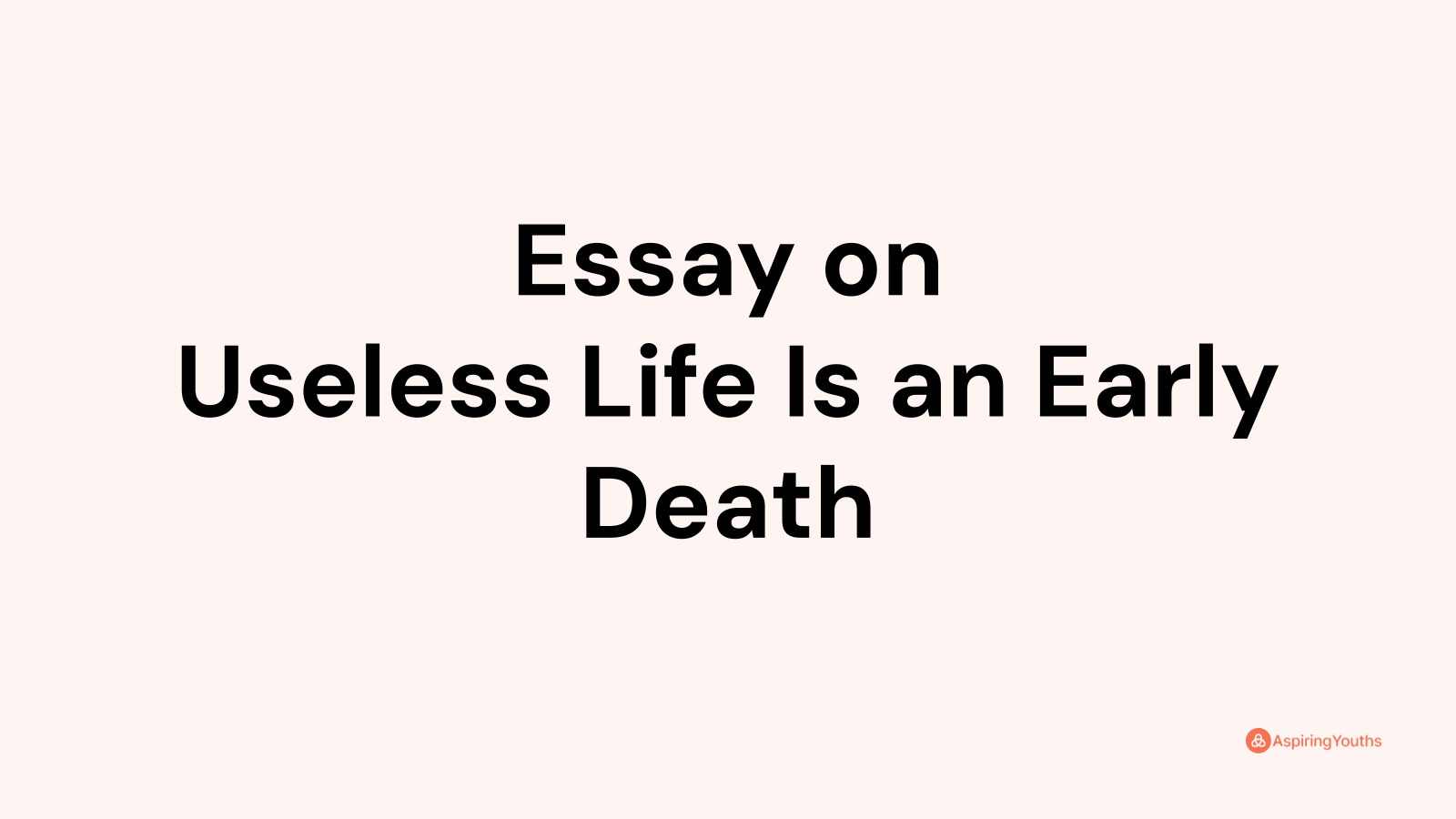 essay-on-useless-life-is-an-early-death