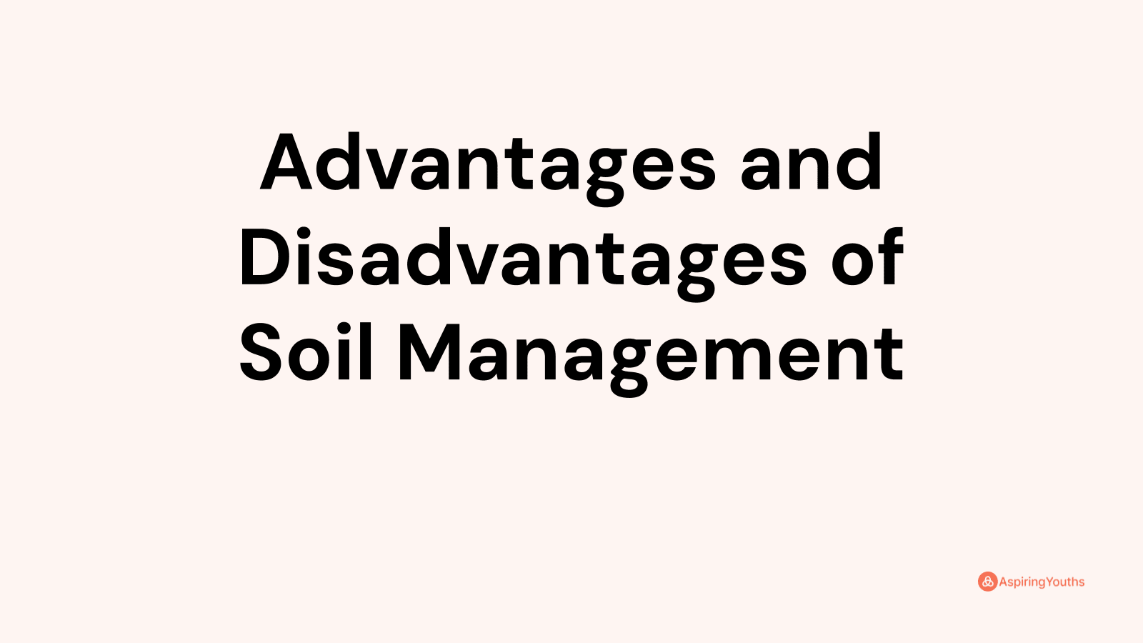 Advantages and disadvantages of Soil Management