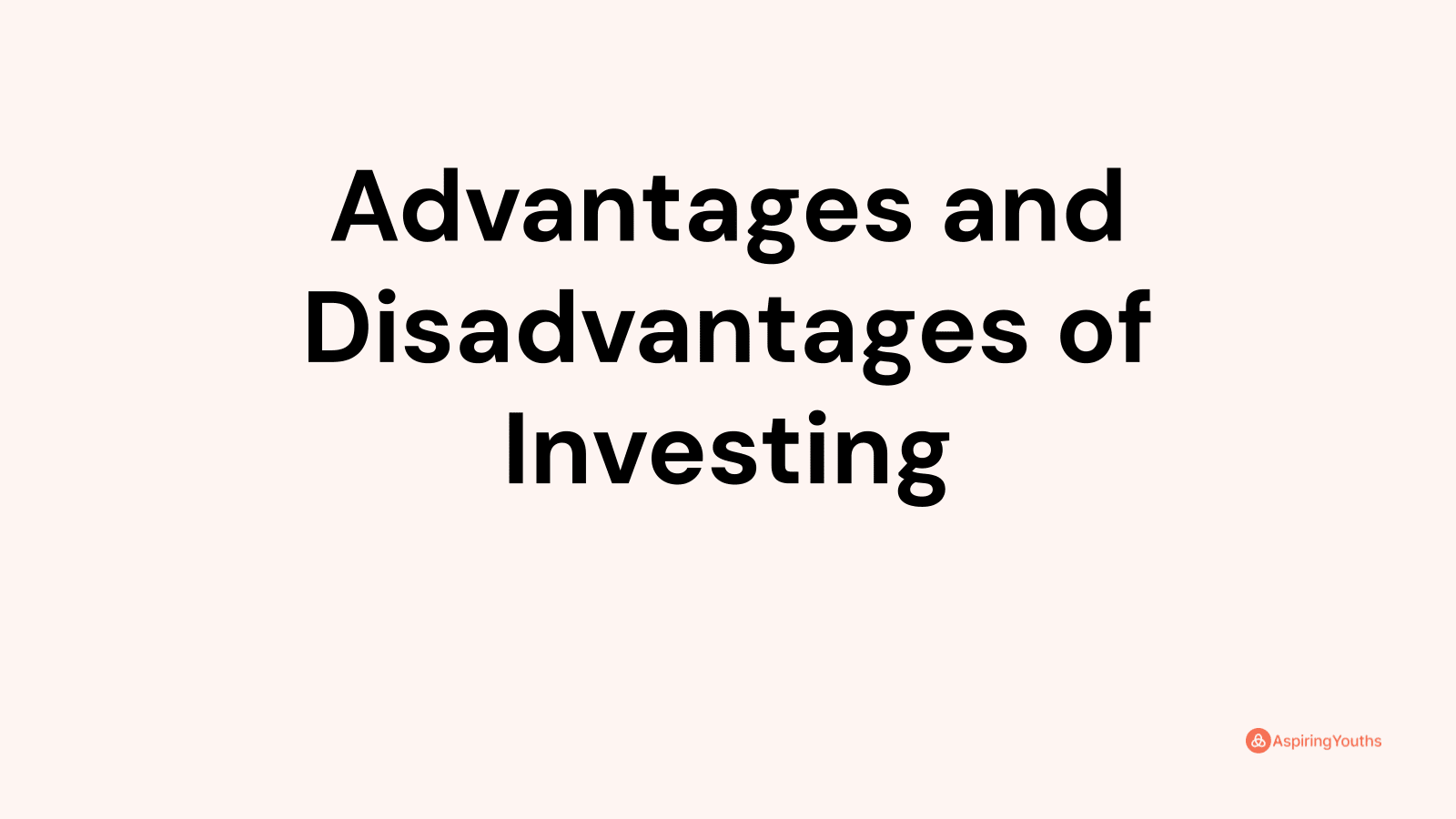 Advantages and disadvantages of Investing