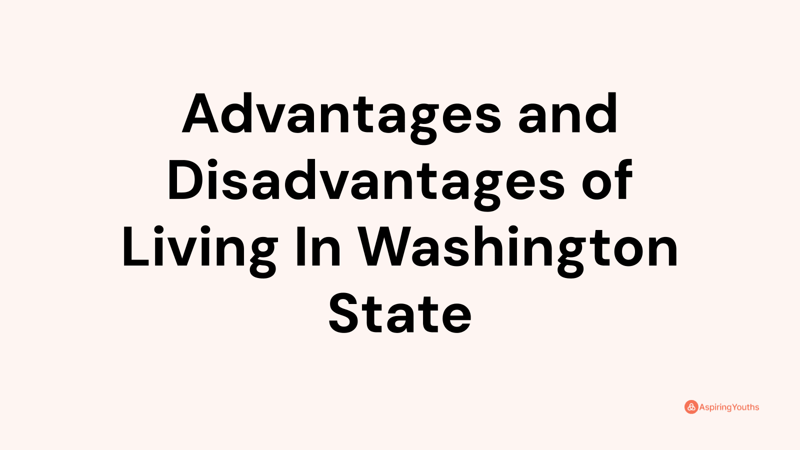 Advantages and disadvantages of Living In Washington State