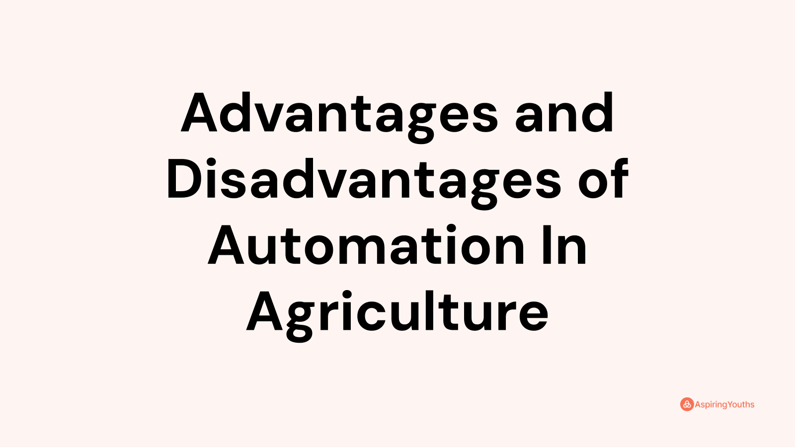 Advantages and disadvantages of Automation In Agriculture