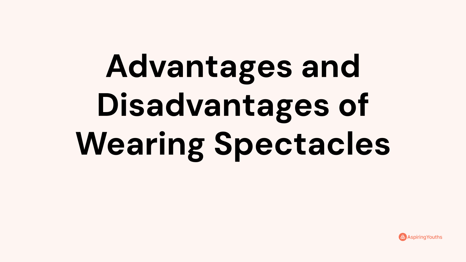 Advantages and disadvantages of Wearing Spectacles