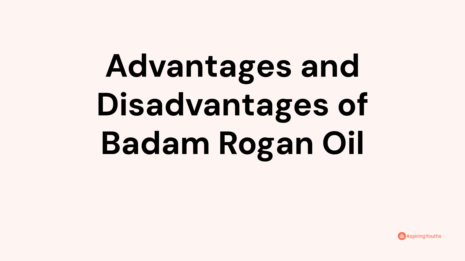 Advantages and disadvantages of Badam Rogan Oil