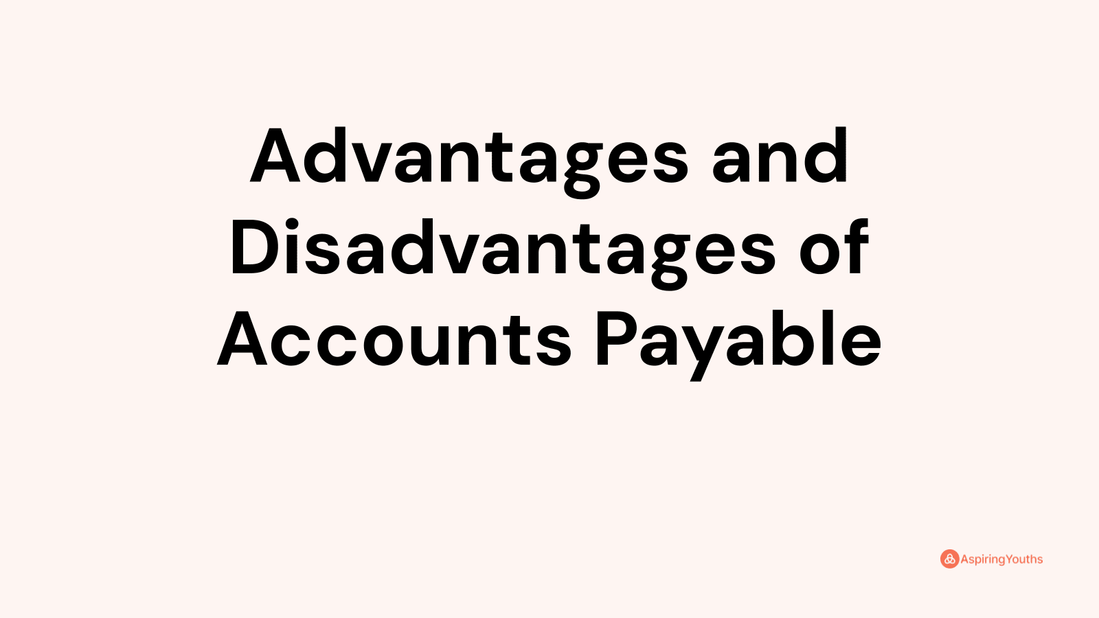 Advantages and disadvantages of Accounts Payable