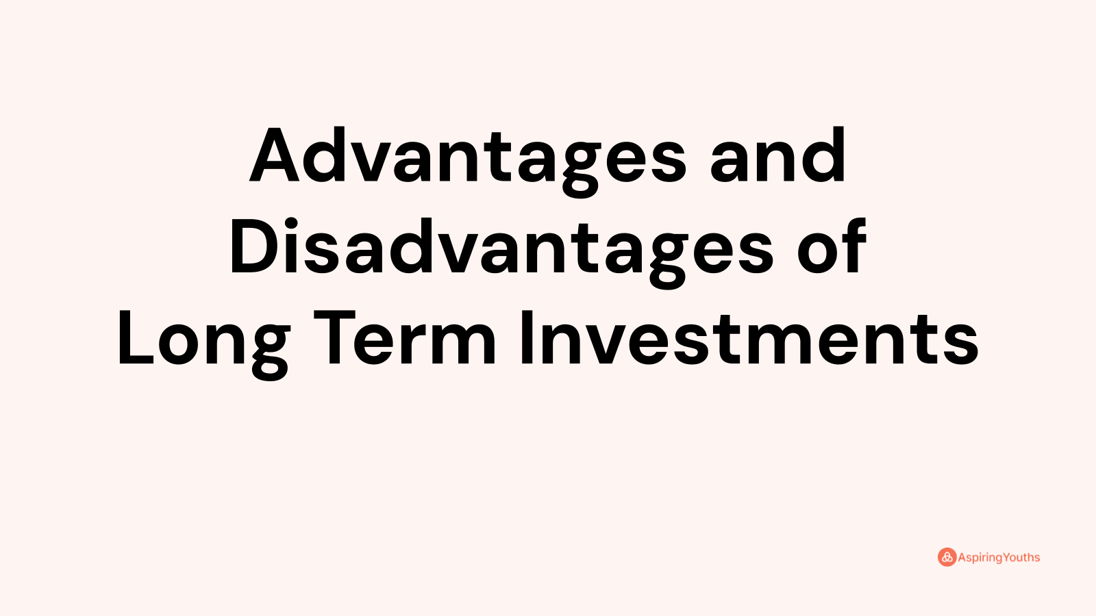 Advantages and disadvantages of Long Term Investments