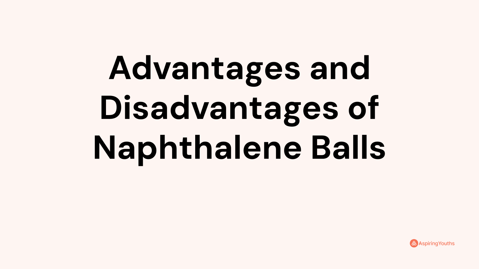 Advantages and disadvantages of Naphthalene Balls