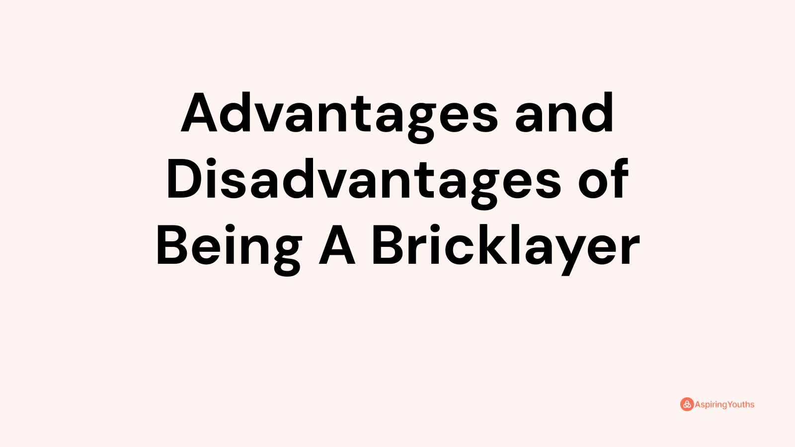 Advantages and disadvantages of Being A Bricklayer