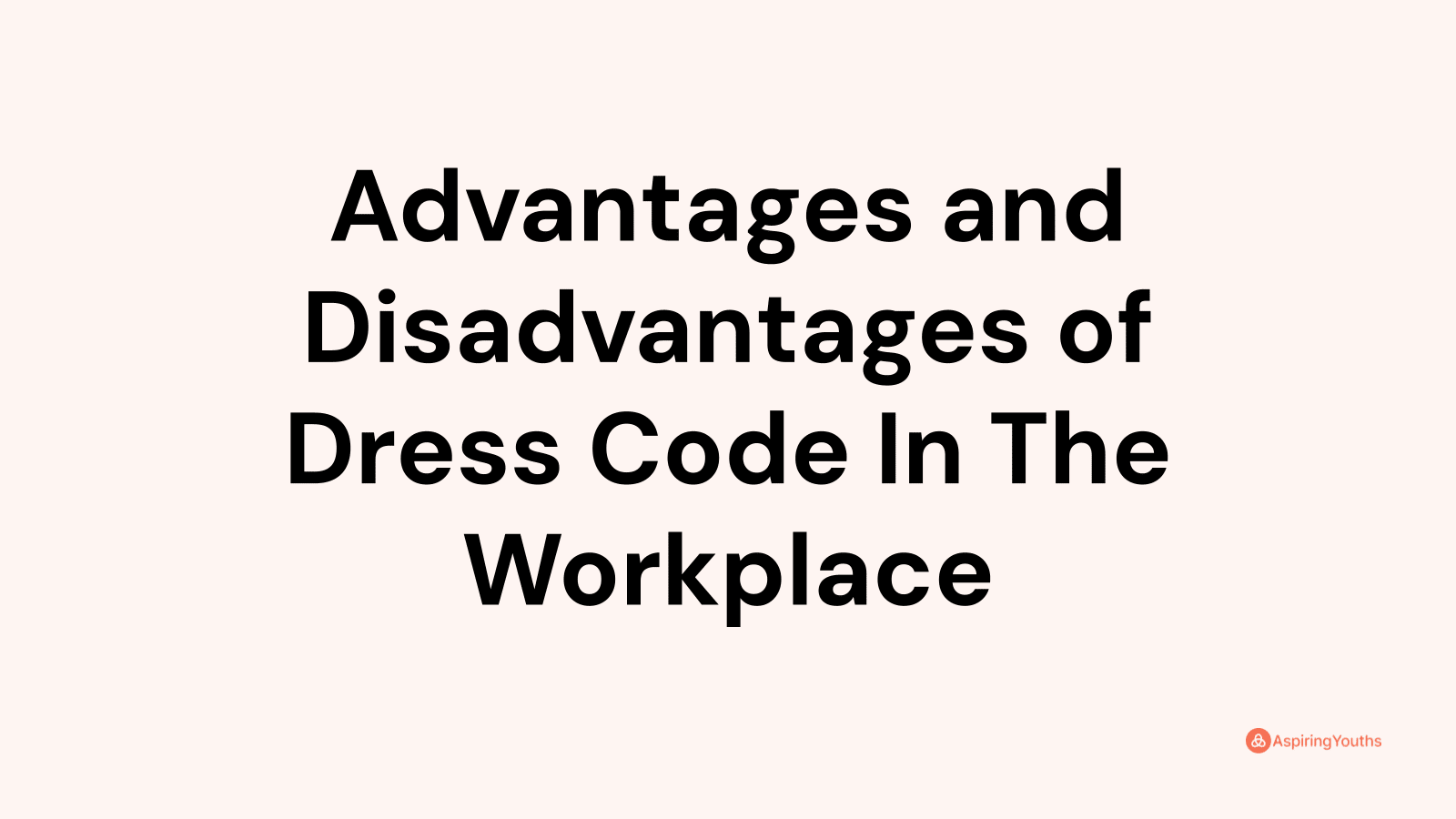 Advantages and disadvantages of Dress Code In The Workplace
