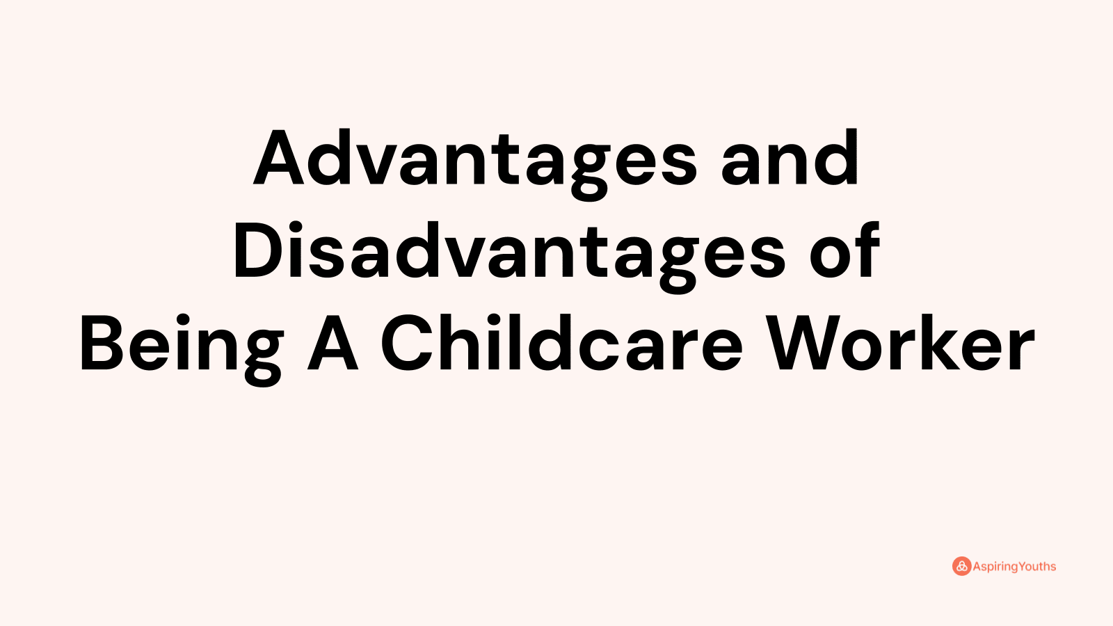 Advantages and disadvantages of Being A Childcare Worker