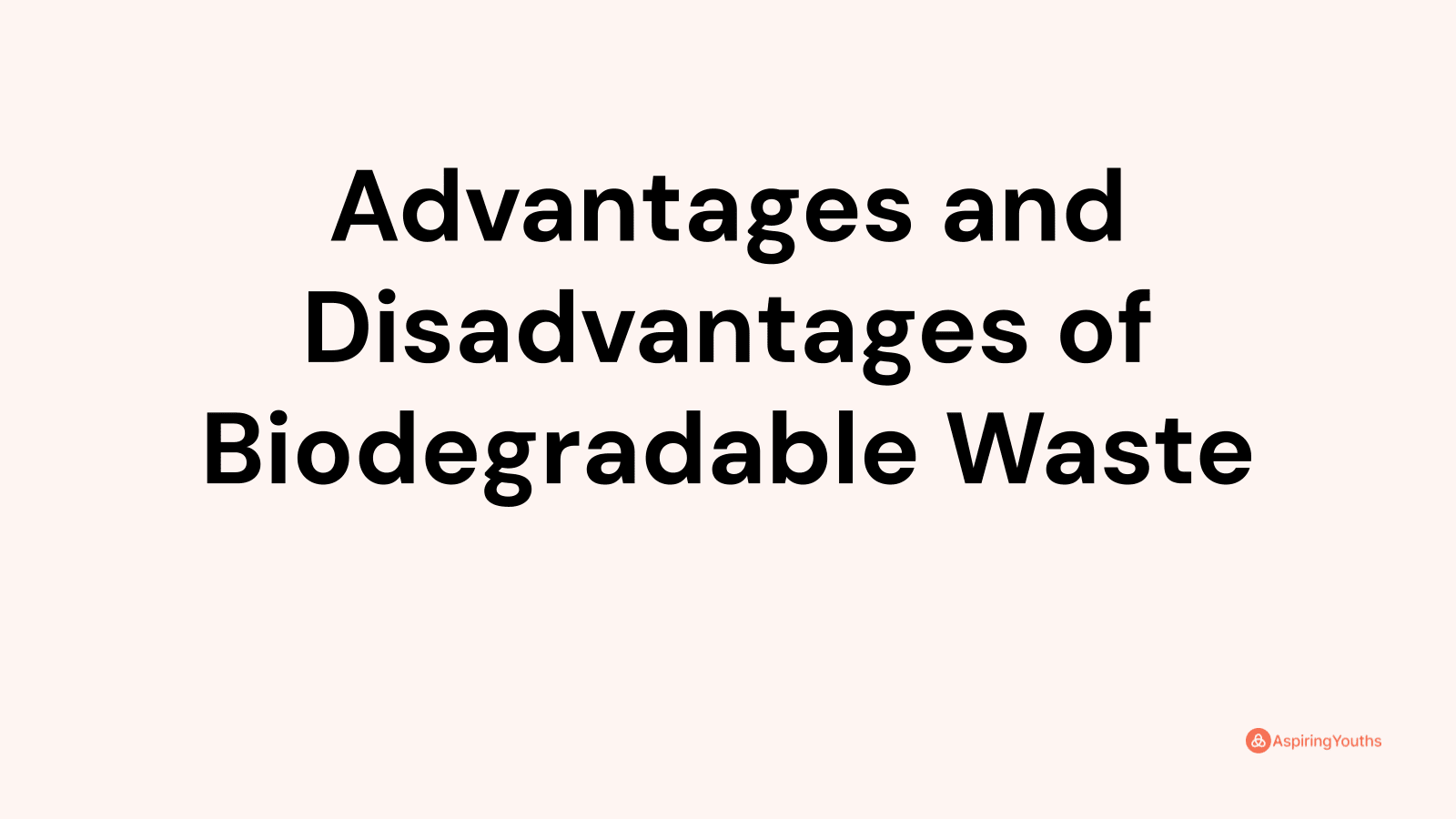 Advantages and disadvantages of Biodegradable Waste