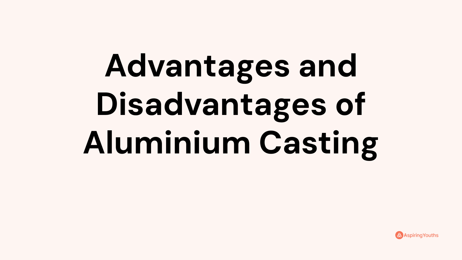 Advantages and disadvantages of Aluminium Casting