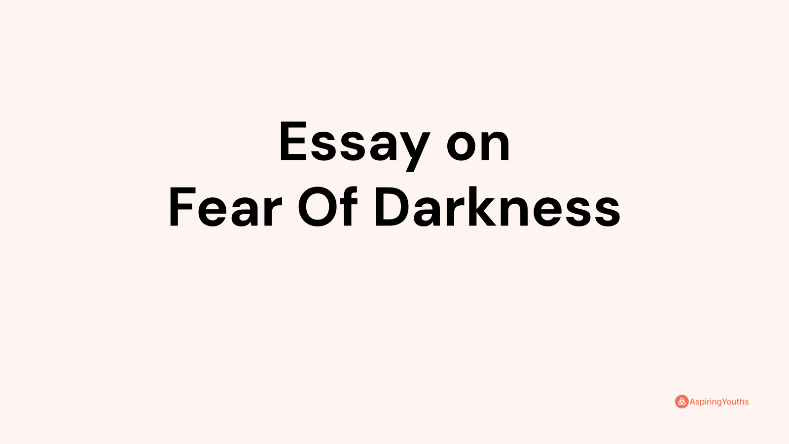 essay on fear of darkness 150 words