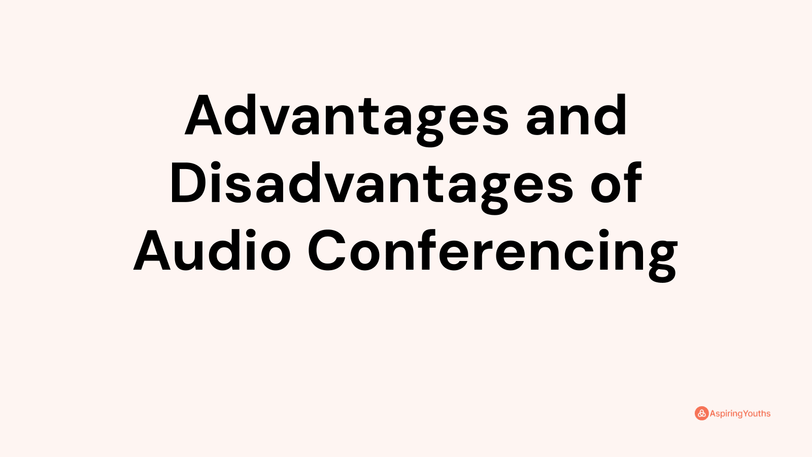 Advantages and disadvantages of Audio Conferencing