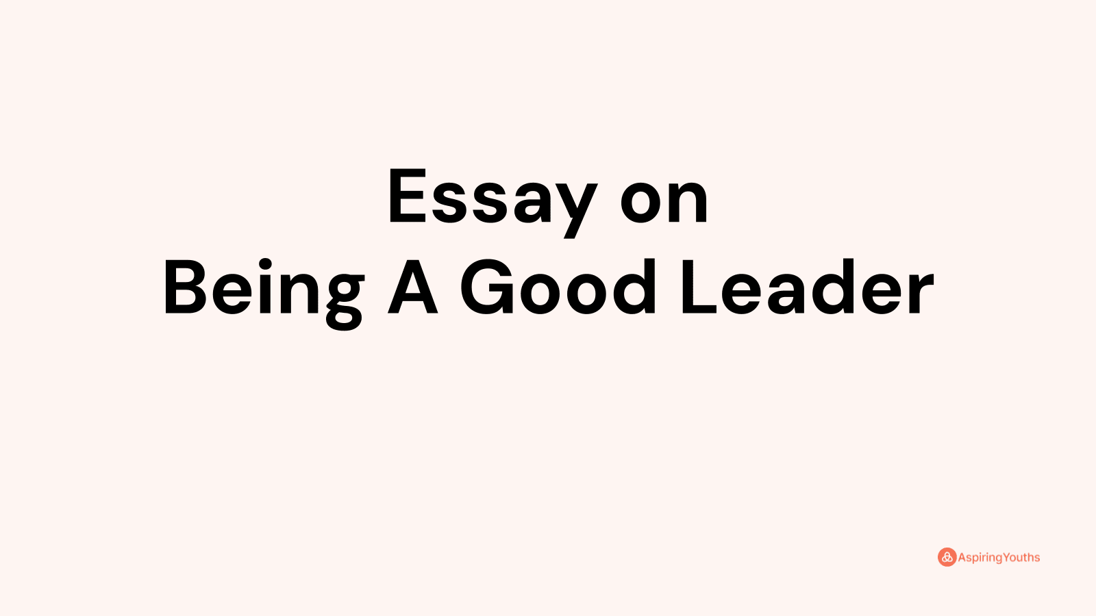 essay-on-being-a-good-leader