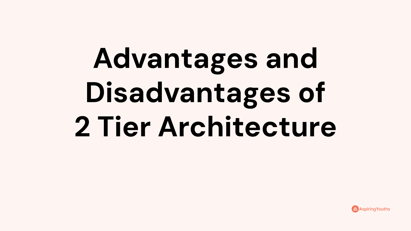 Advantages and disadvantages of 2 Tier Architecture