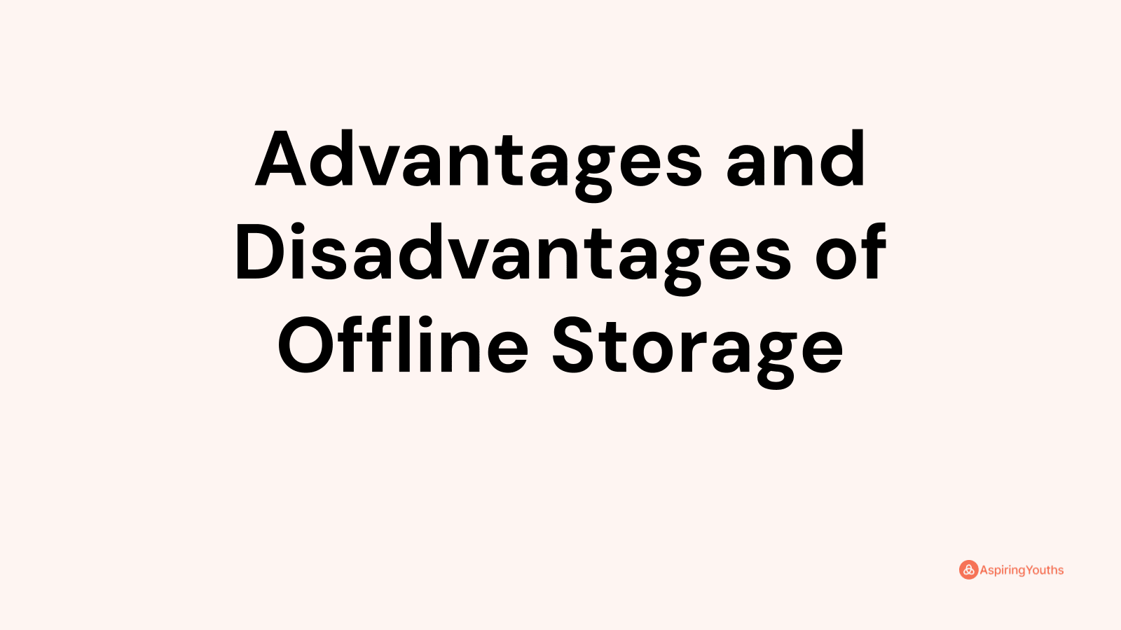 Advantages and disadvantages of Offline Storage