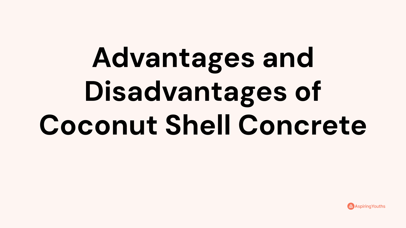 Advantages and disadvantages of Coconut Shell Concrete