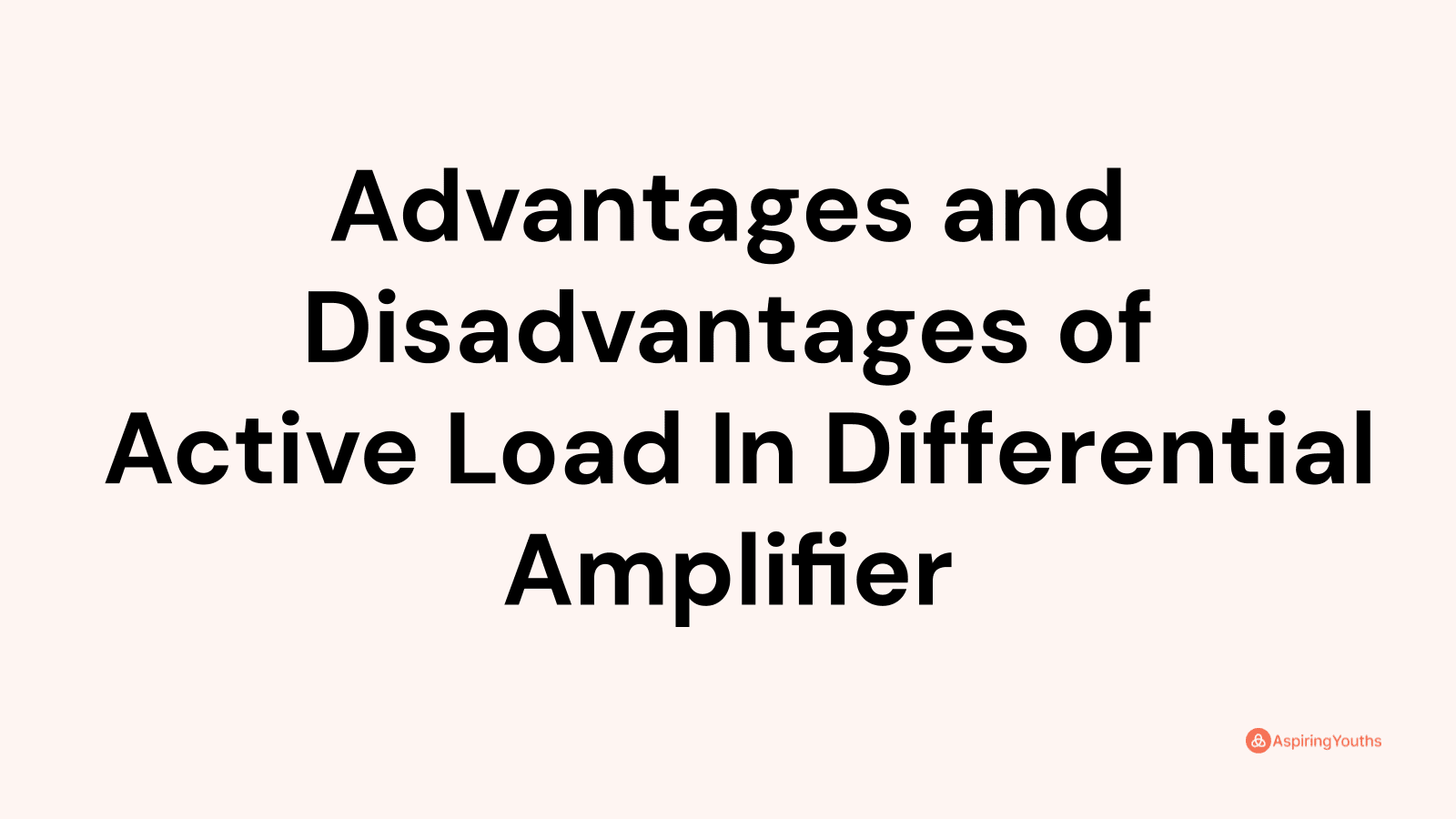 Advantages and disadvantages of Active Load In Differential Amplifier