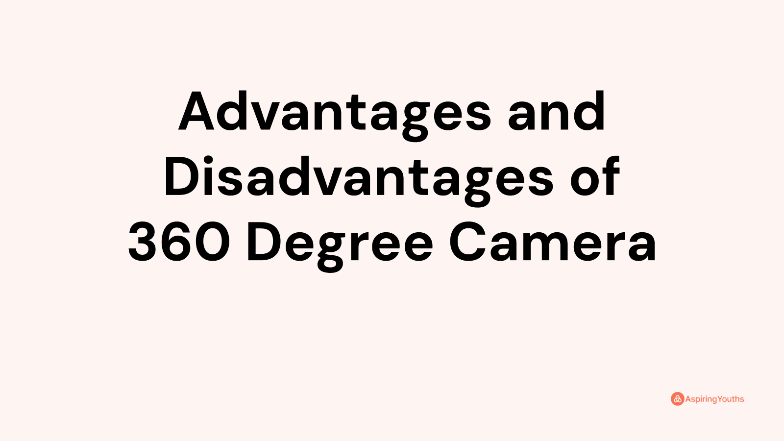 Advantages and disadvantages of 360 Degree Camera