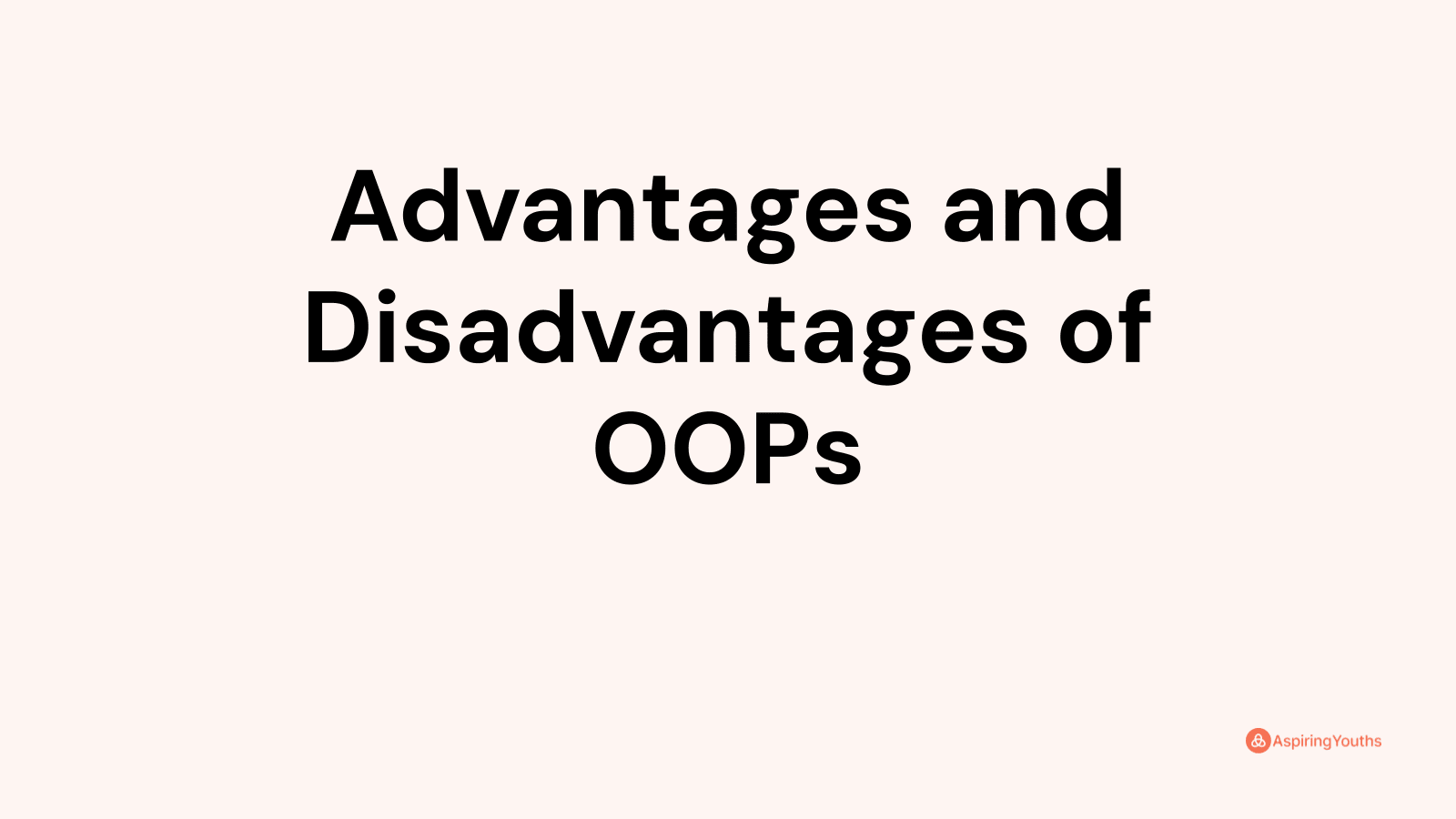 Advantages and disadvantages of OOPs
