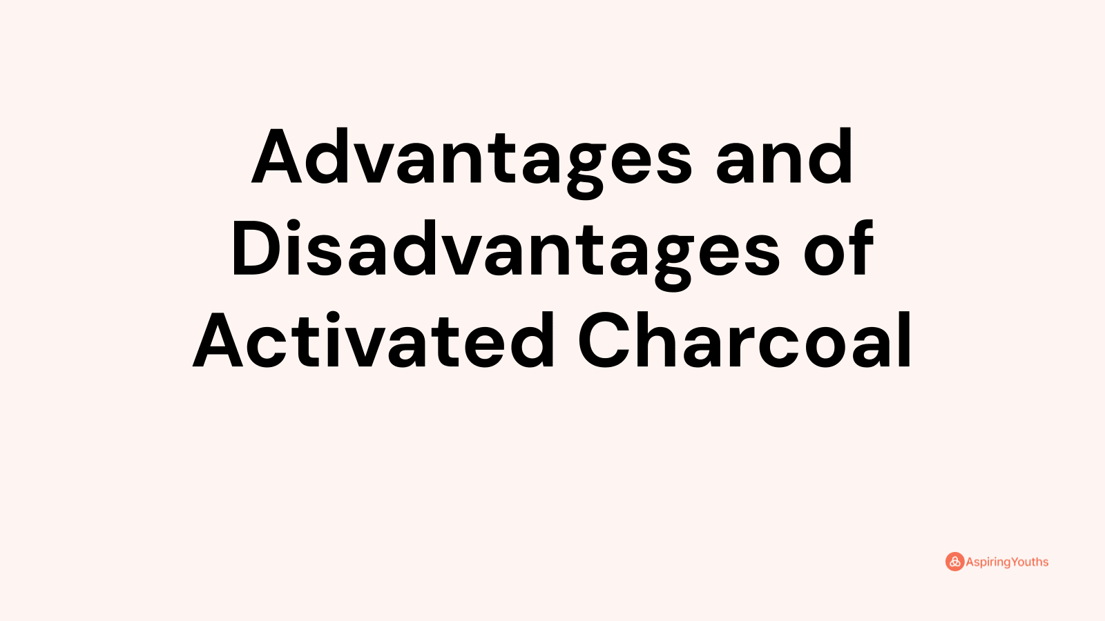 Advantages and disadvantages of Activated Charcoal