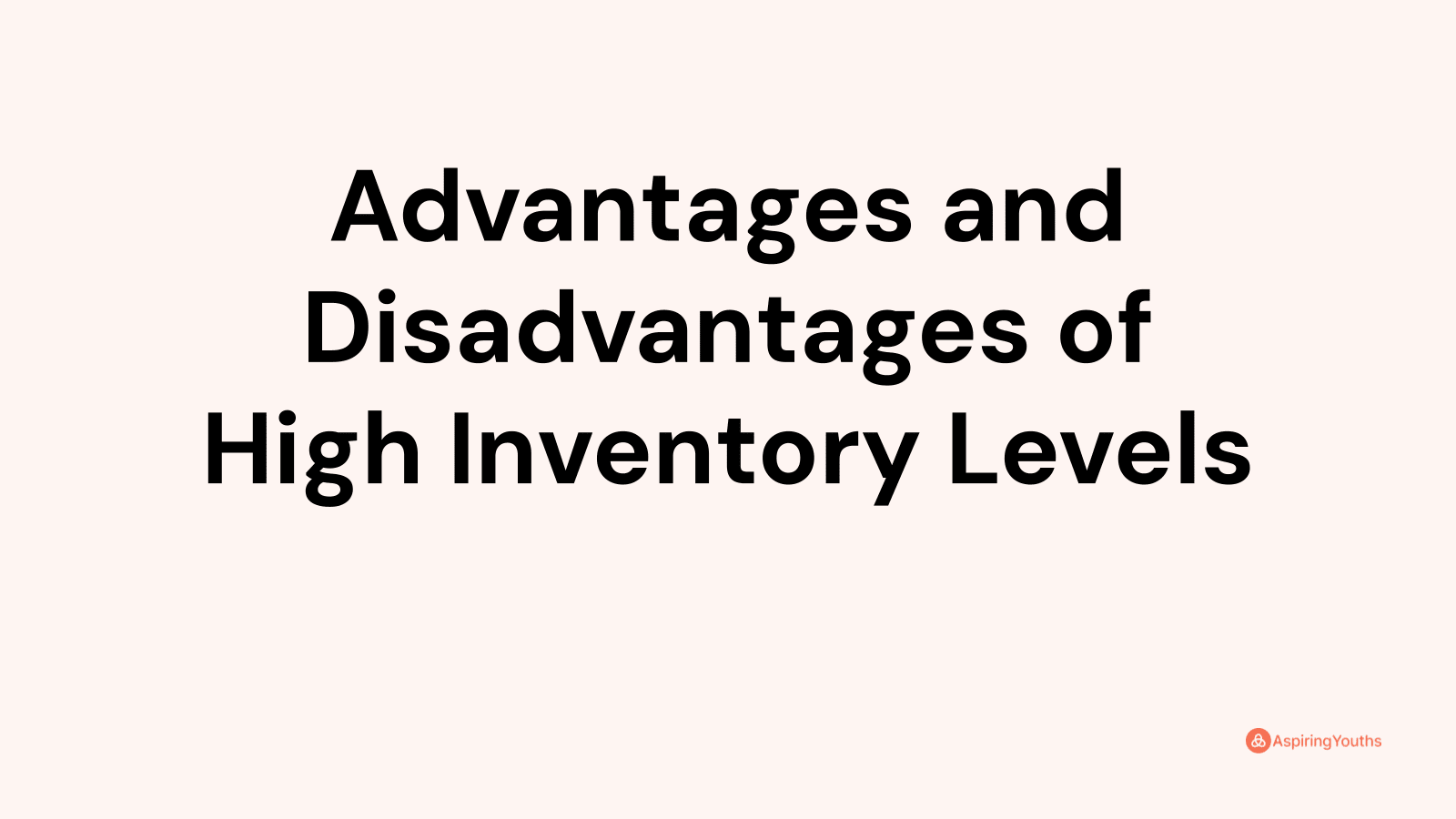Advantages and Disadvantages of High Inventory Levels