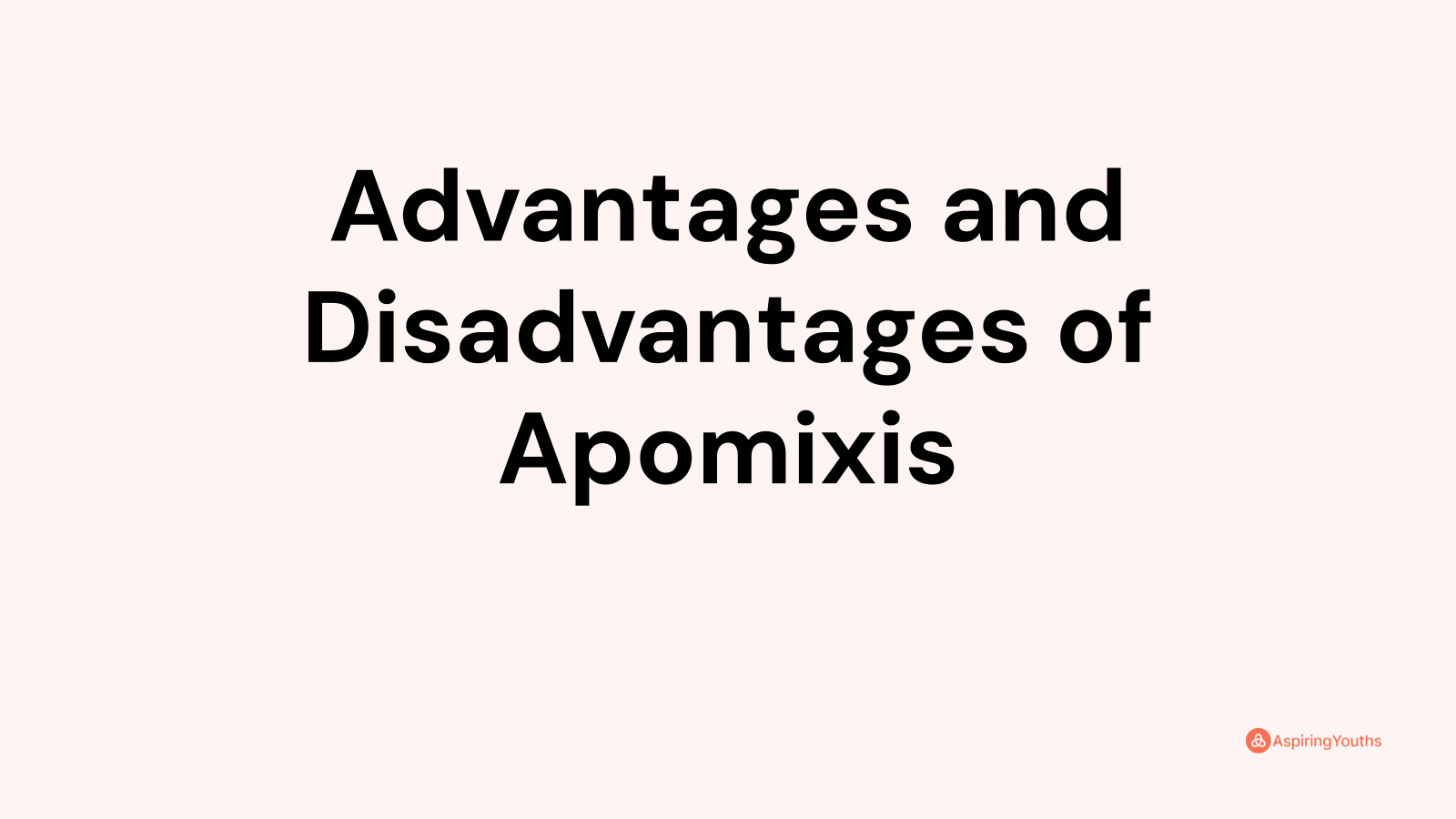 Advantages and Disadvantages of Apomixis