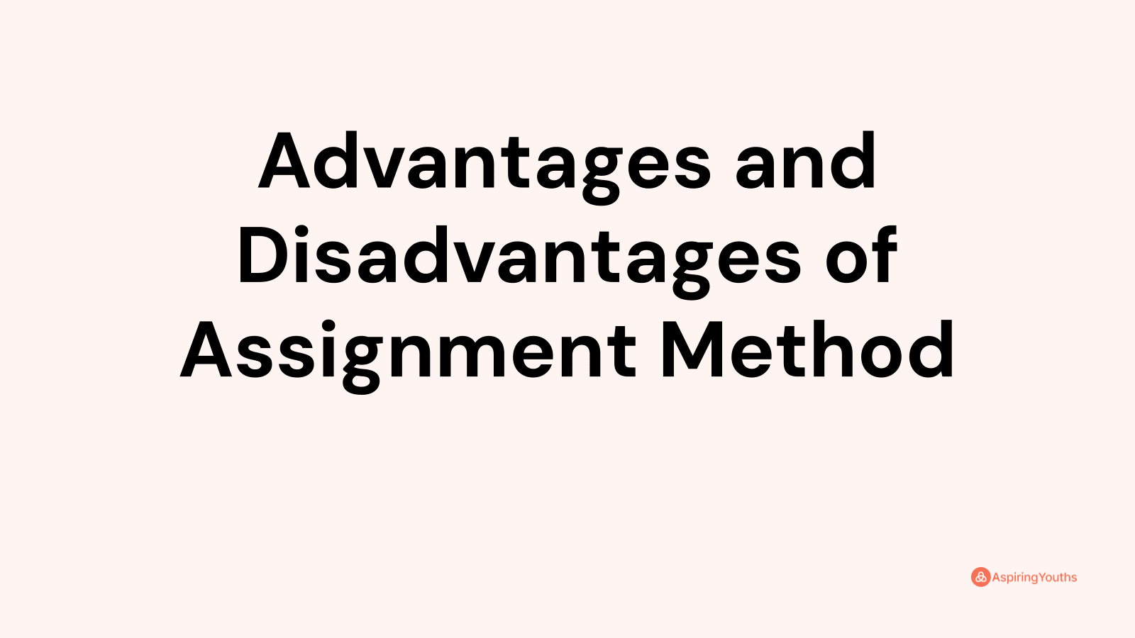 what are the disadvantages of assignment method