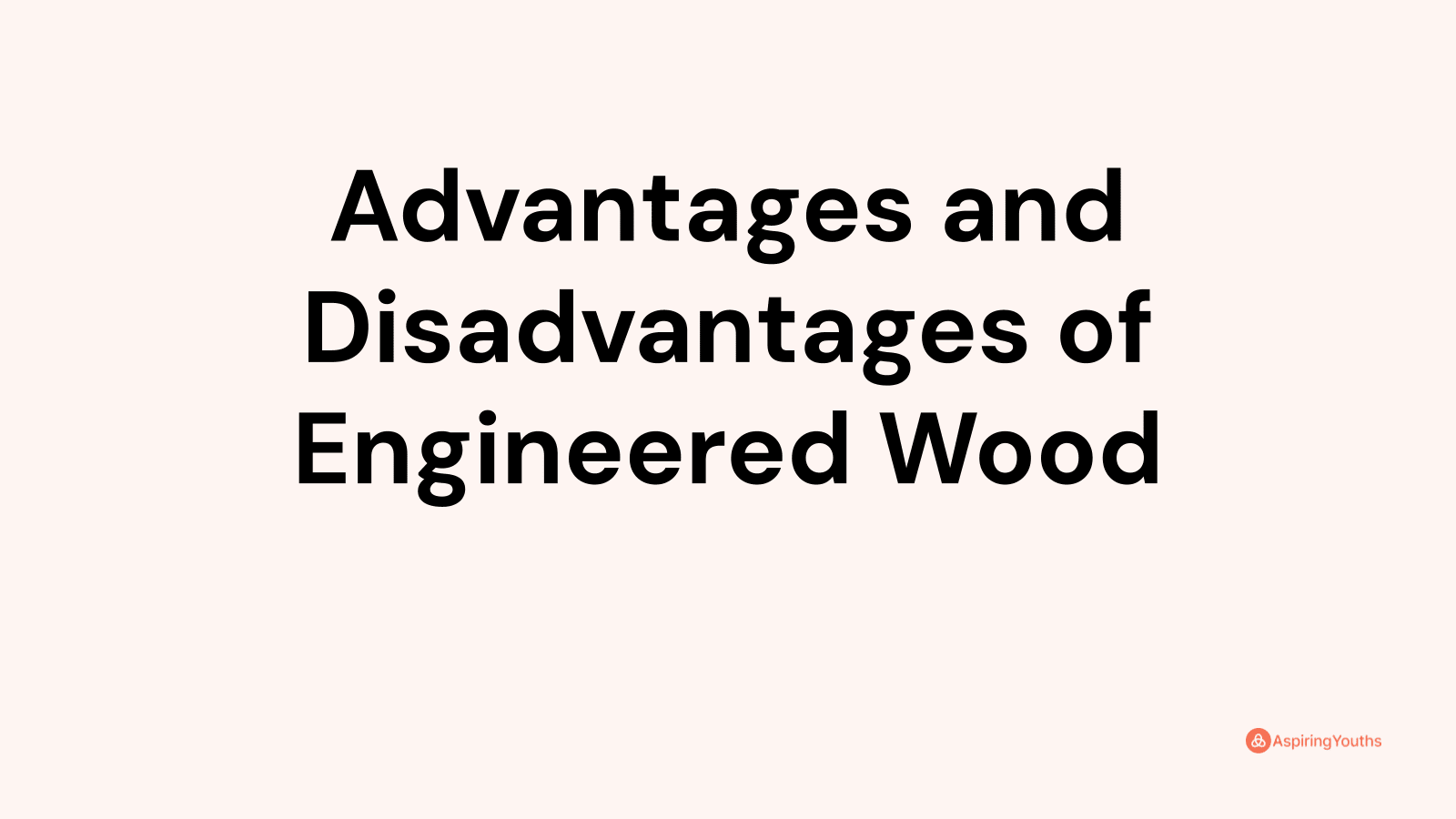 Advantages and Disadvantages of Engineered Wood