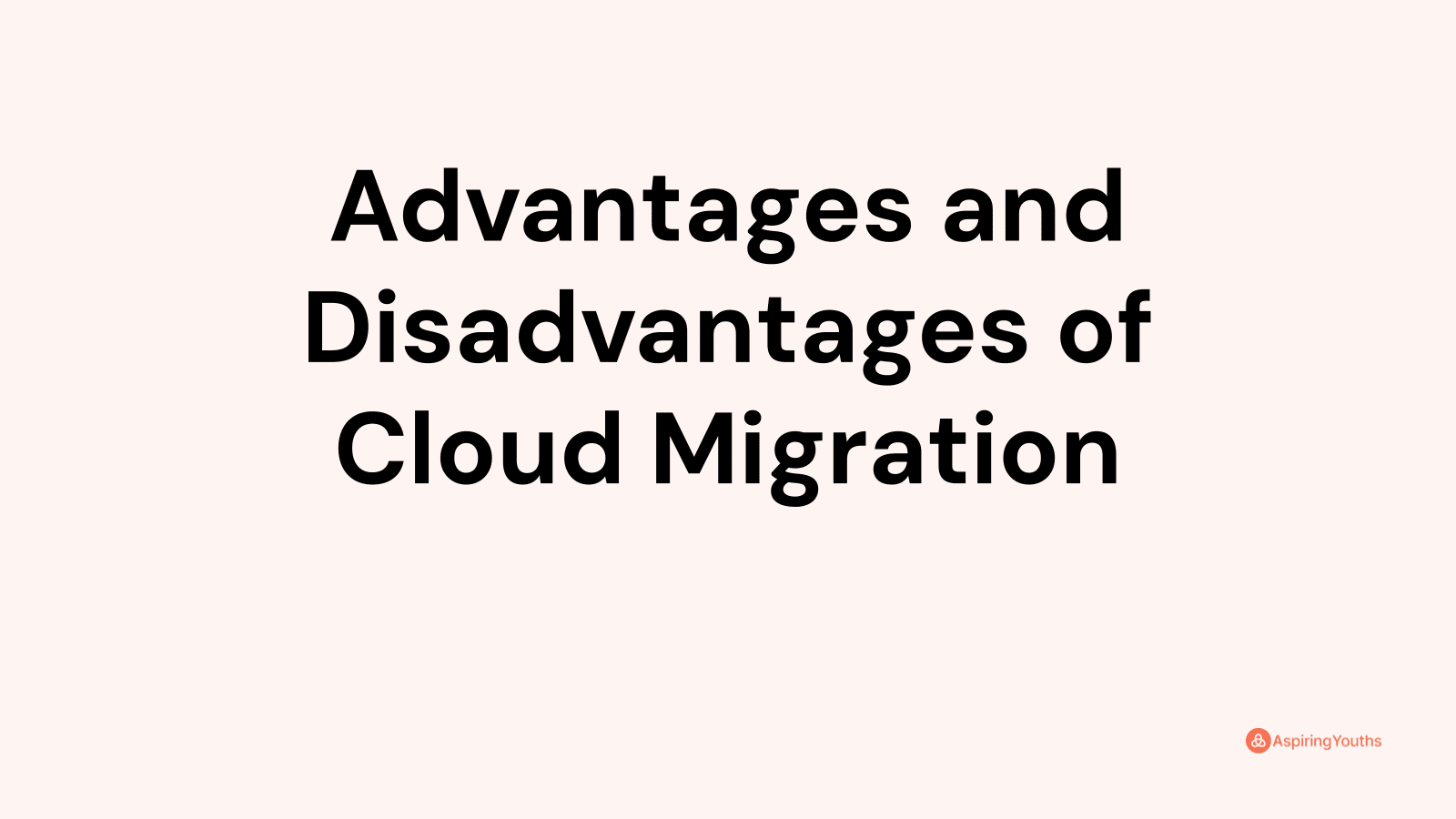 Advantages and Disadvantages of Cloud Migration