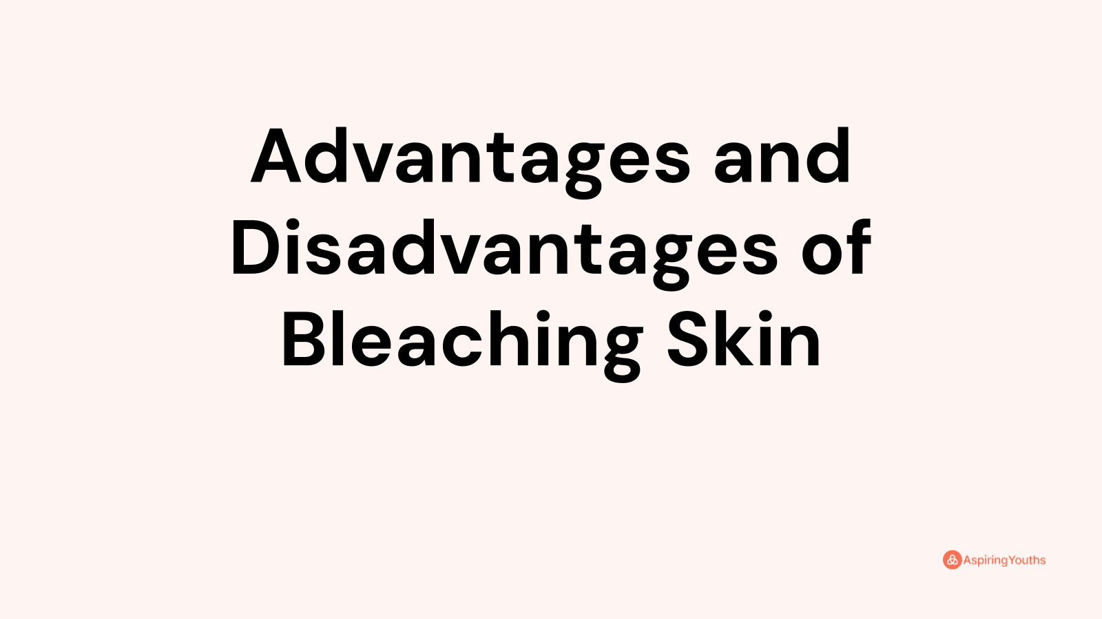 Advantages And Disadvantages Of Bleaching Skin 