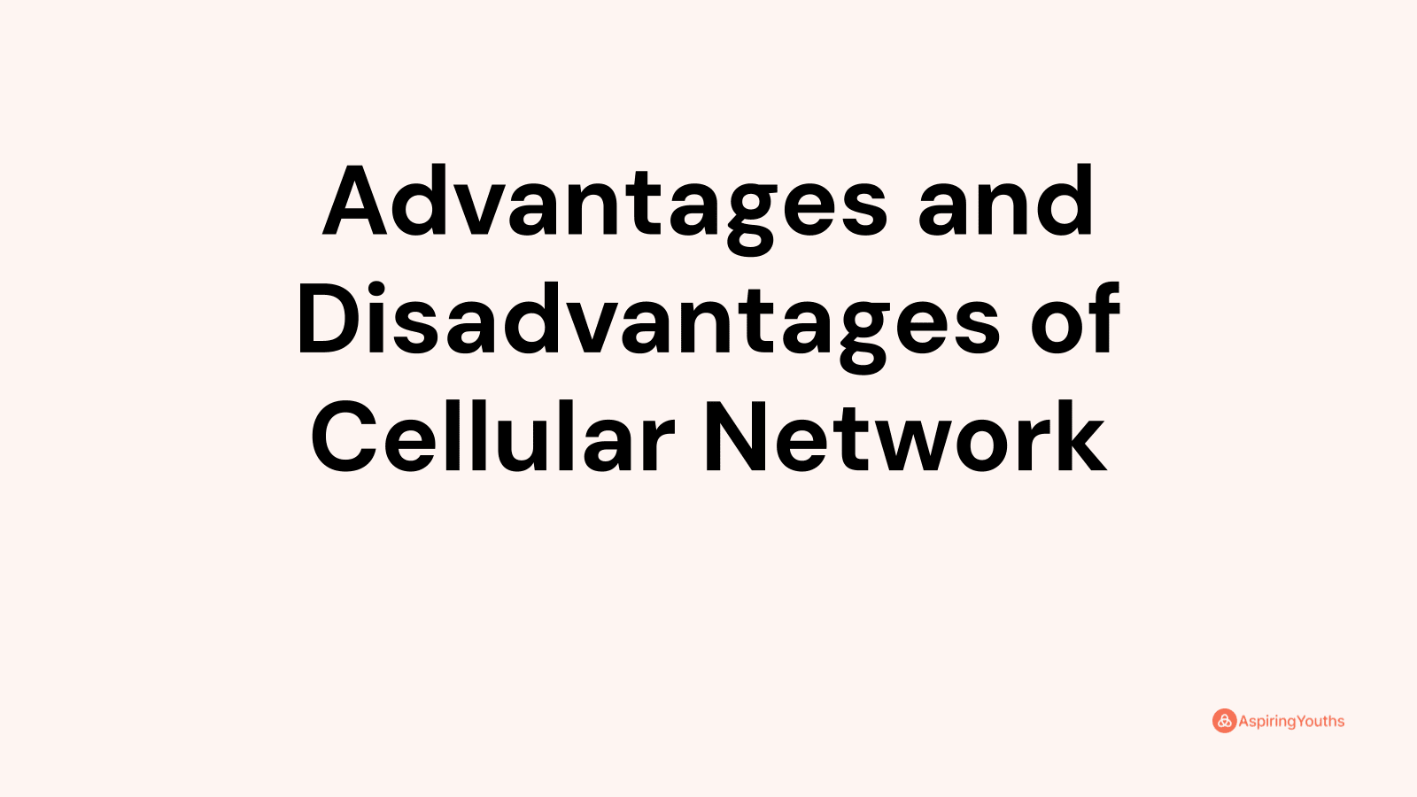 Advantages and Disadvantages of Cellular Network