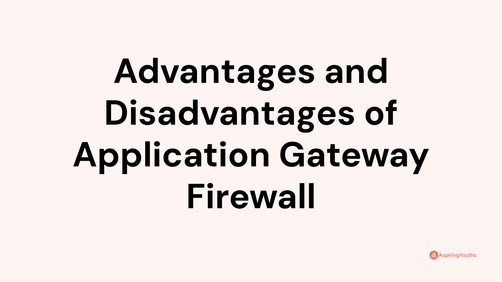 Advantages and Disadvantages of Application Gateway Firewall