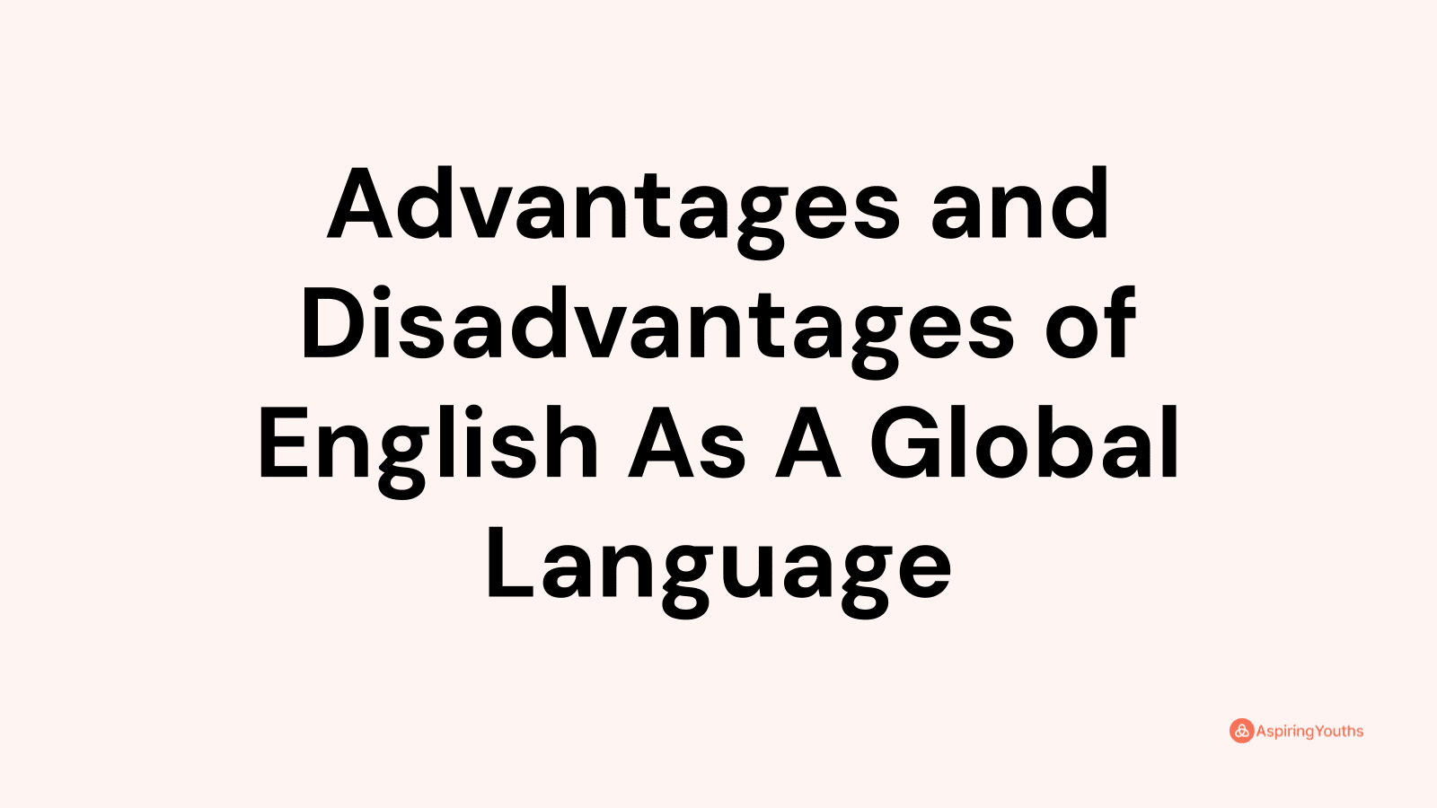 Advantages and Disadvantages of English As A Global Language