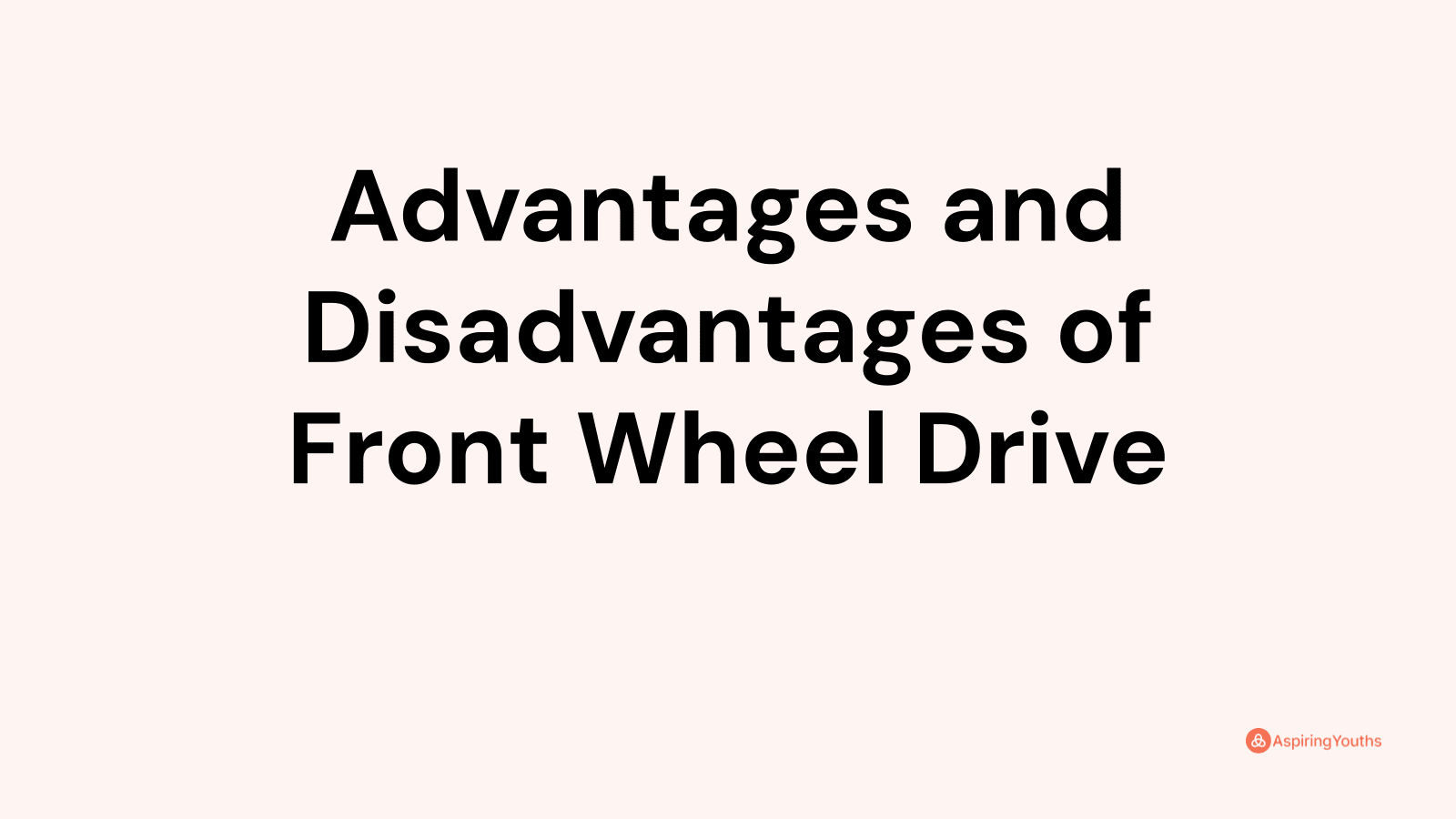 Advantages And Disadvantages Of Front Wheel Drive