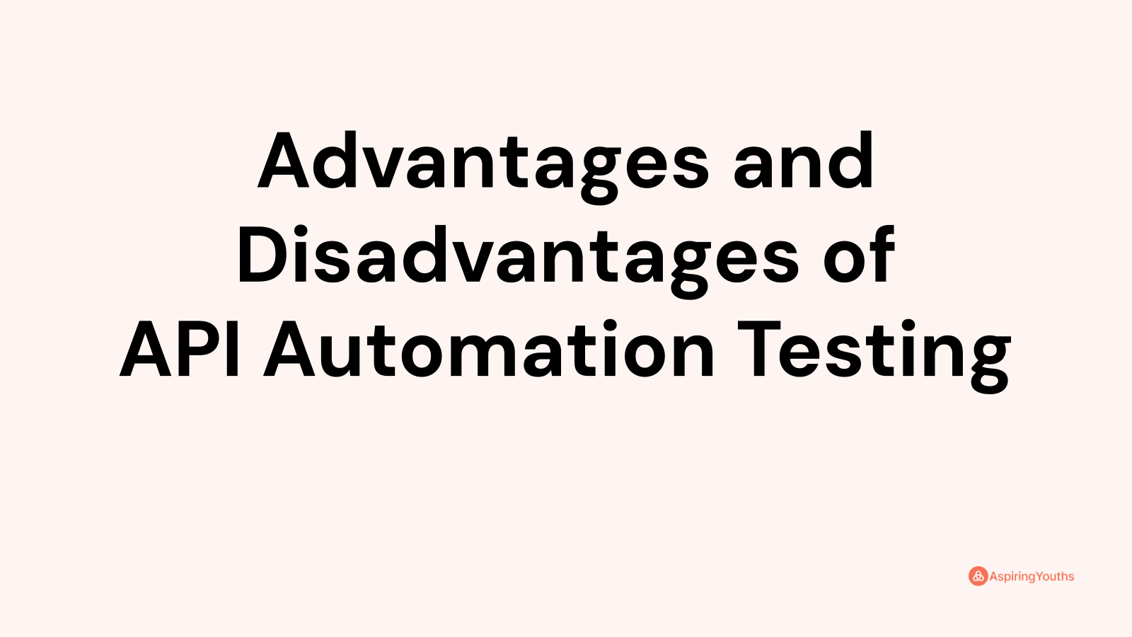 Advantages and Disadvantages of API Automation Testing